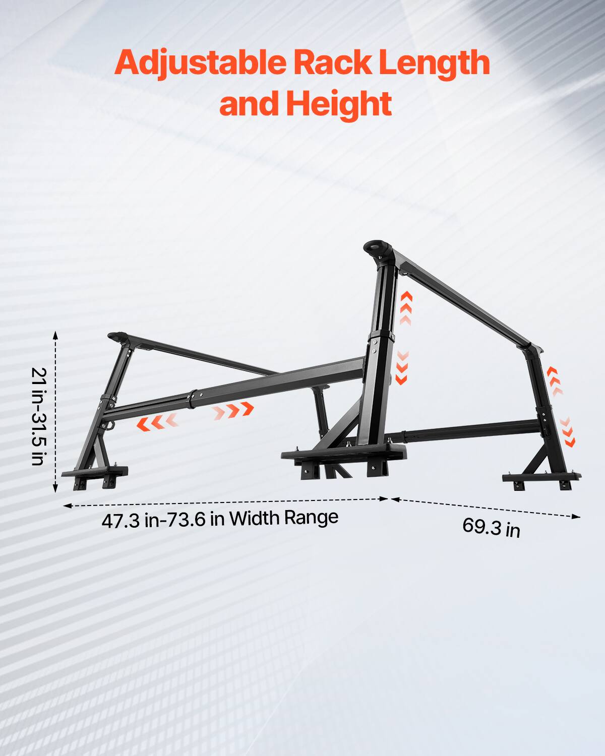 Adjustable Rack Length and Height

21 in-31.5 in

47.3 in-73.6 in Width Range

69.3 in