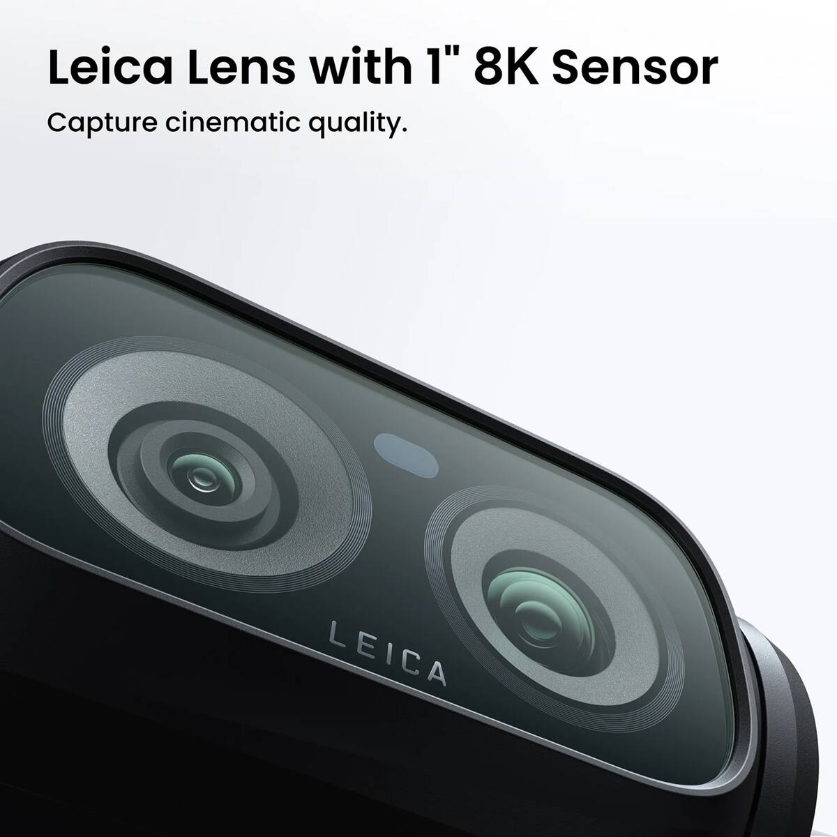 Leica Lens with 1" 8K Sensor  
Capture cinematic quality.