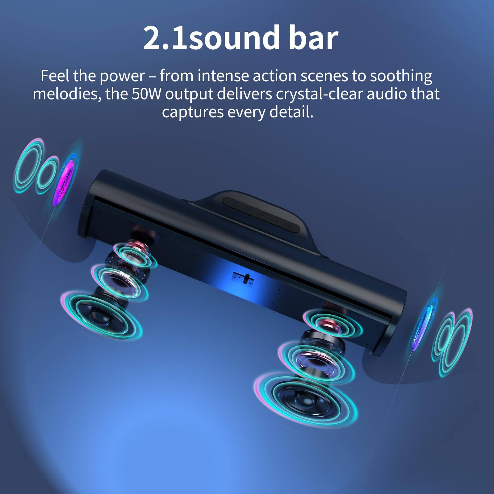 2.1 sound bar

Feel the power – from intense action scenes to soothing melodies, the 50W output delivers crystal-clear audio that captures every detail.