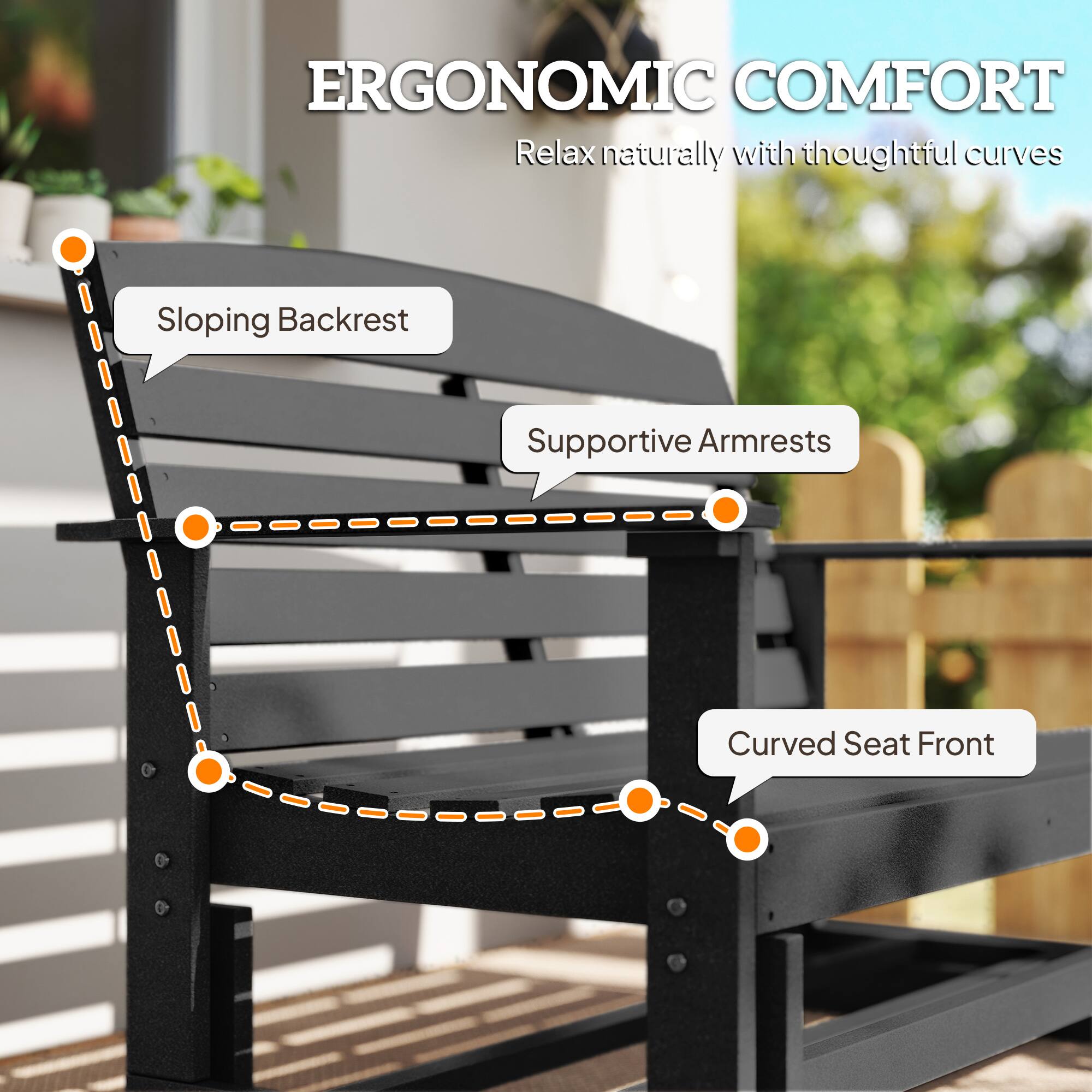 ERGONOMIC COMFORT  
Relax naturally with thoughtful curves  

- Sloping Backrest  
- Supportive Armrests  
- Curved Seat Front