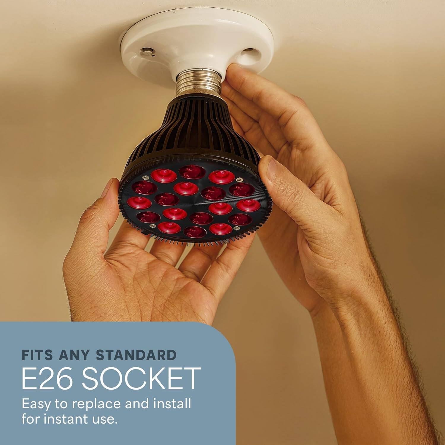 FITS ANY STANDARD E26 SOCKET  
Easy to replace and install for instant use.