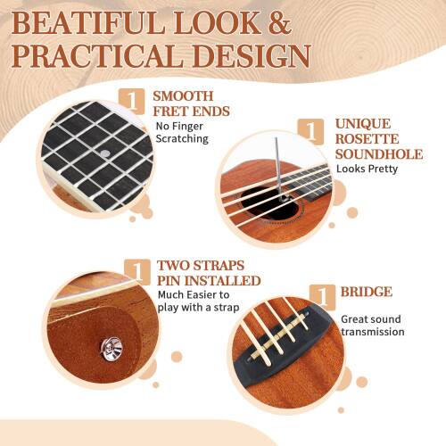 BEATIFUL LOOK & PRACTICAL DESIGN

1. SMOOTH FRET ENDS
   No Finger Scratching

2. UNIQUE ROSETTE SOUNDHOLE
   Looks Pretty

3. TWO STRAPS PIN INSTALLED
   Much Easier to play with a strap

4. BRIDGE
   Great sound transmission