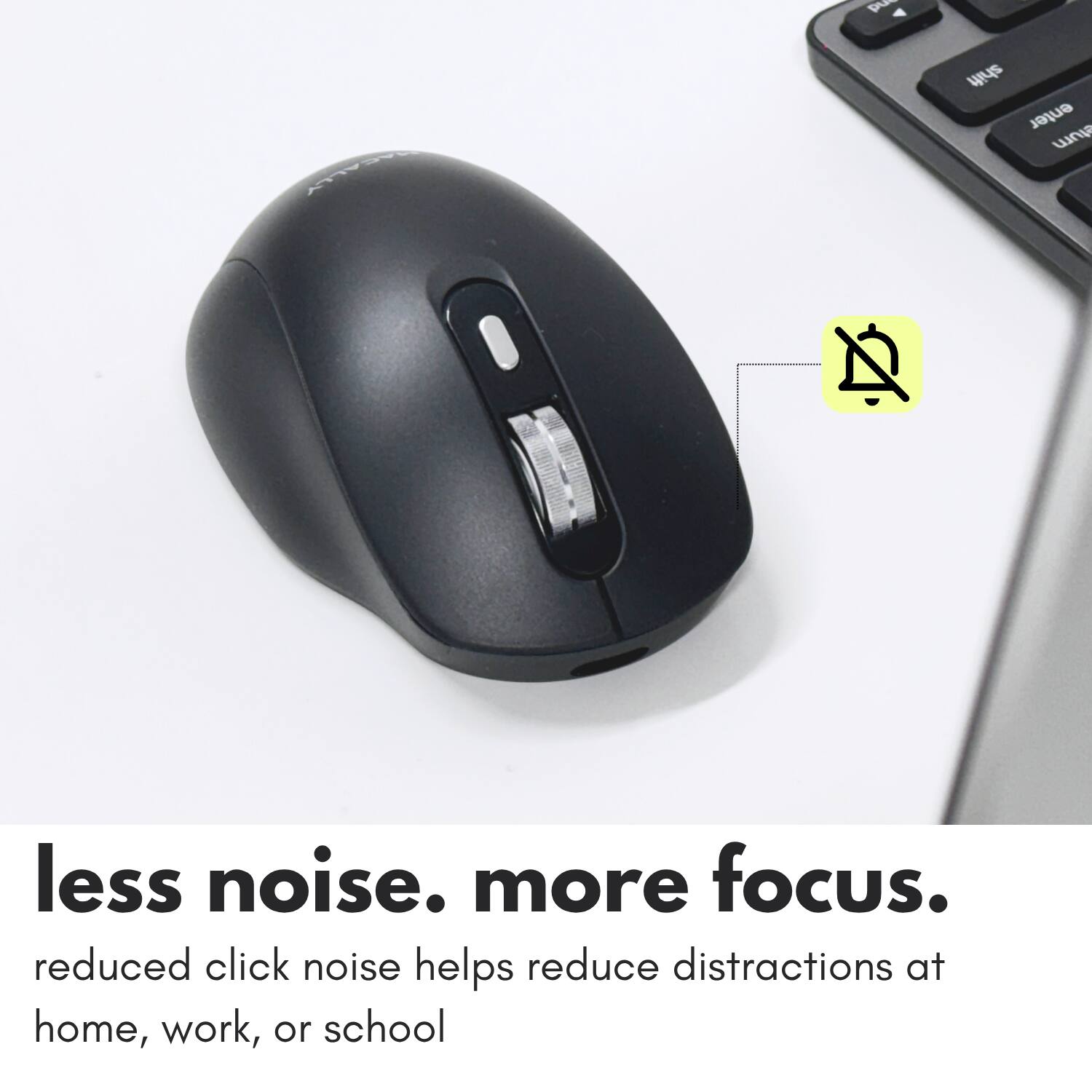 less noise. more focus.  
reduced click noise helps reduce distractions at home, work, or school