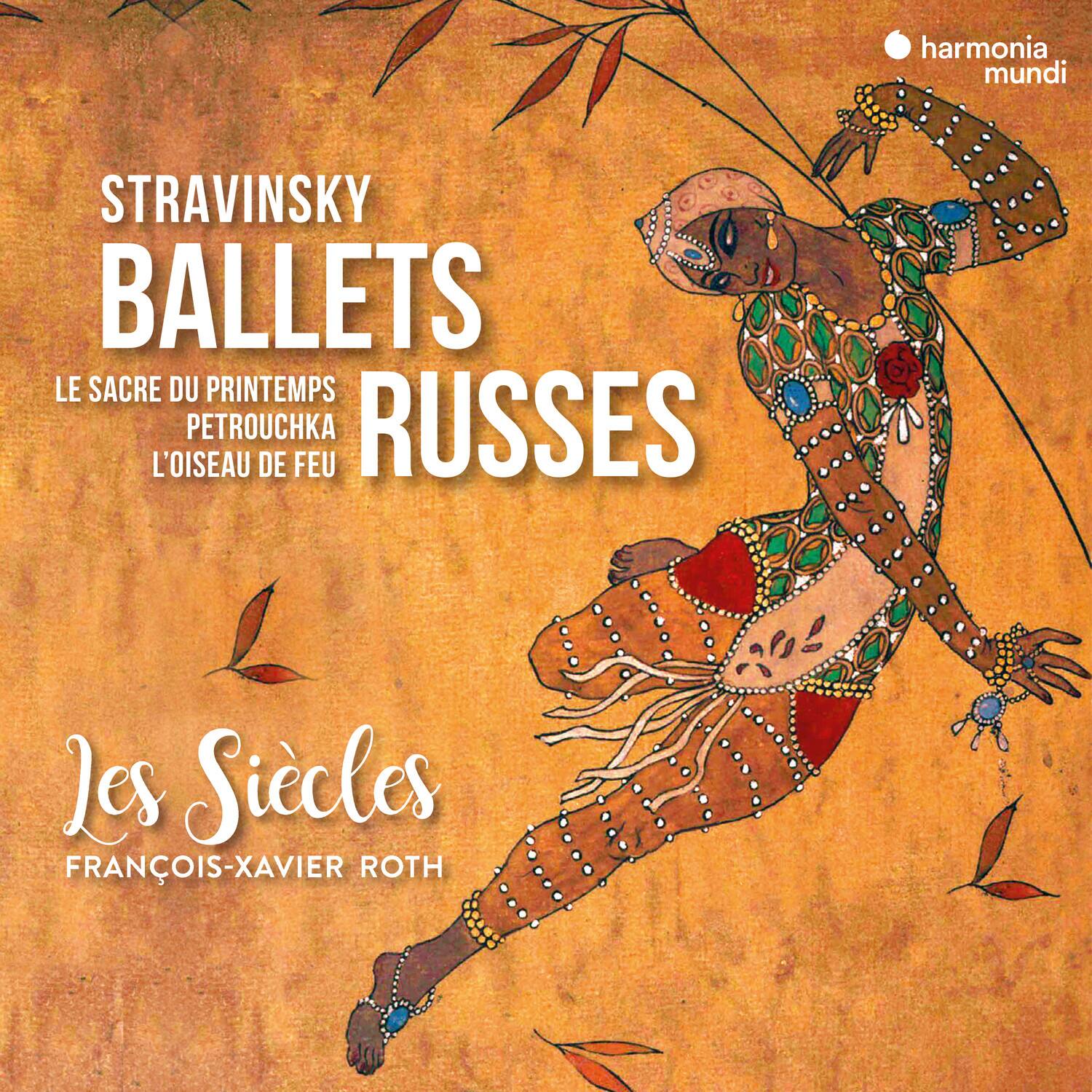 STRAVINSKY  
BALLETES  
RUSSES  
LE SACRE DU PRINTEMPS  
PETROUCHKA  
L'OISEAU DE FEU  

Les Siècles  
FRANÇOIS-XAVIER ROTH  

harmonia mundi