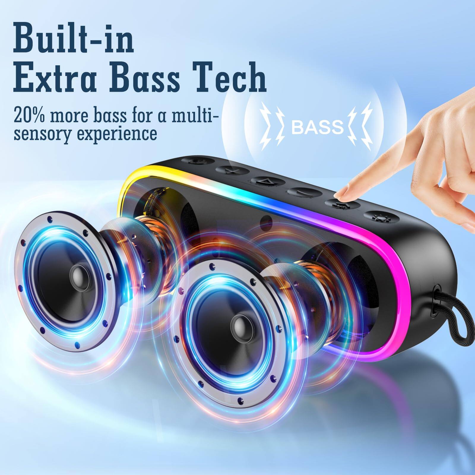 Built-in Extra Bass Tech  
20% more bass for a multi-sensory experience