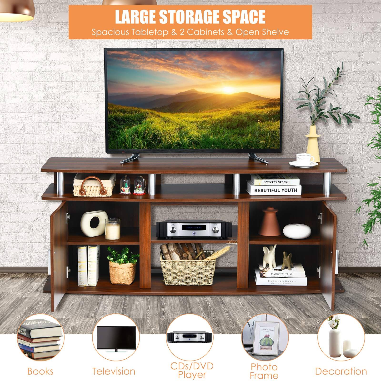 LARGE STORAGE SPACE  
Spacious Tabletop & 2 Cabinets & Open Shelve  

Books  
Television  
CDs/DVD Player  
Photo Frame  
Decoration