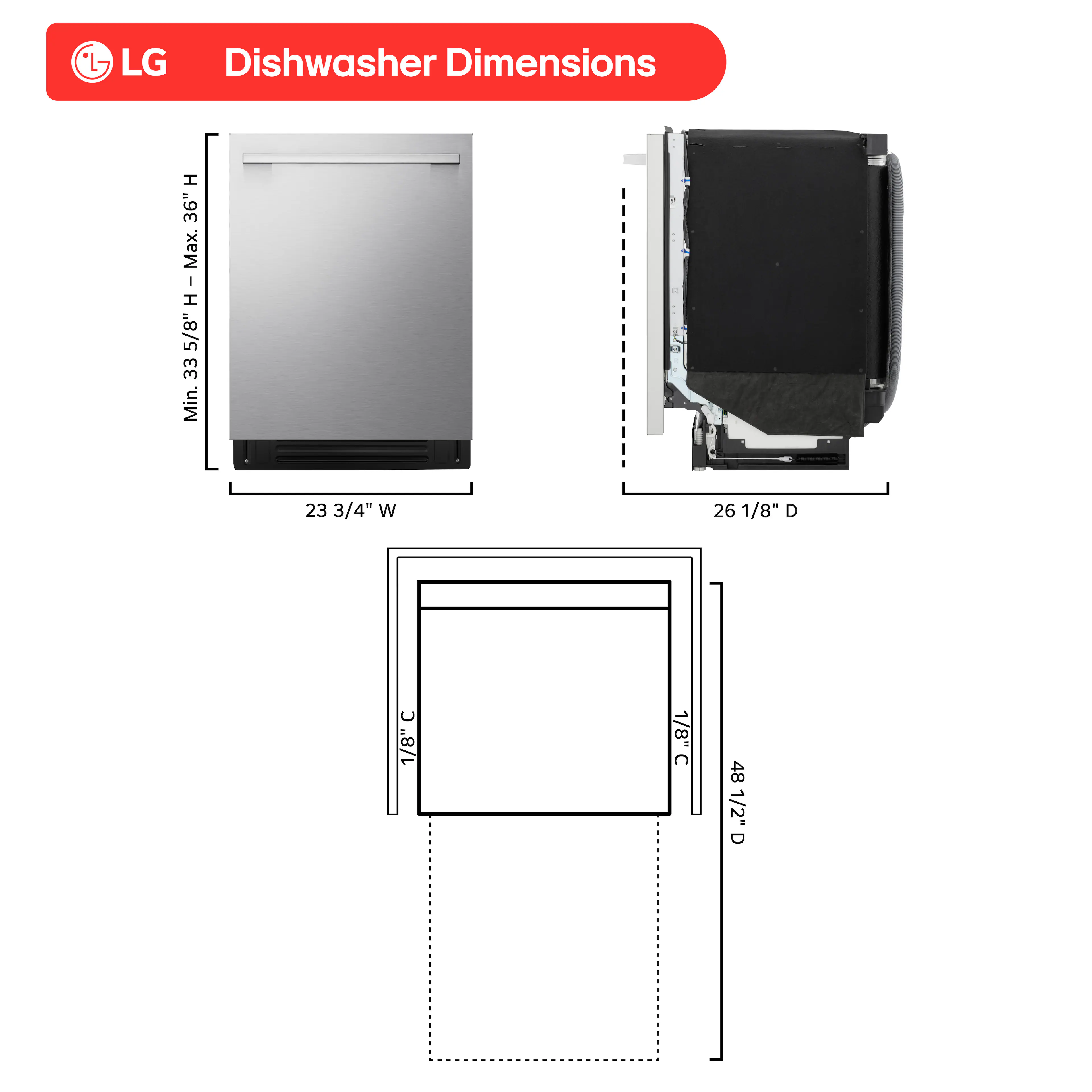 The corrected dimensions for the LG dishwasher are:

- Height: 36" maximum, 33 5/8" minimum
- Width: 23 3/4"
- Depth: 26 1/8"
- Clearance: 1 1/8" on each side
- Counter depth: 48 1/2"