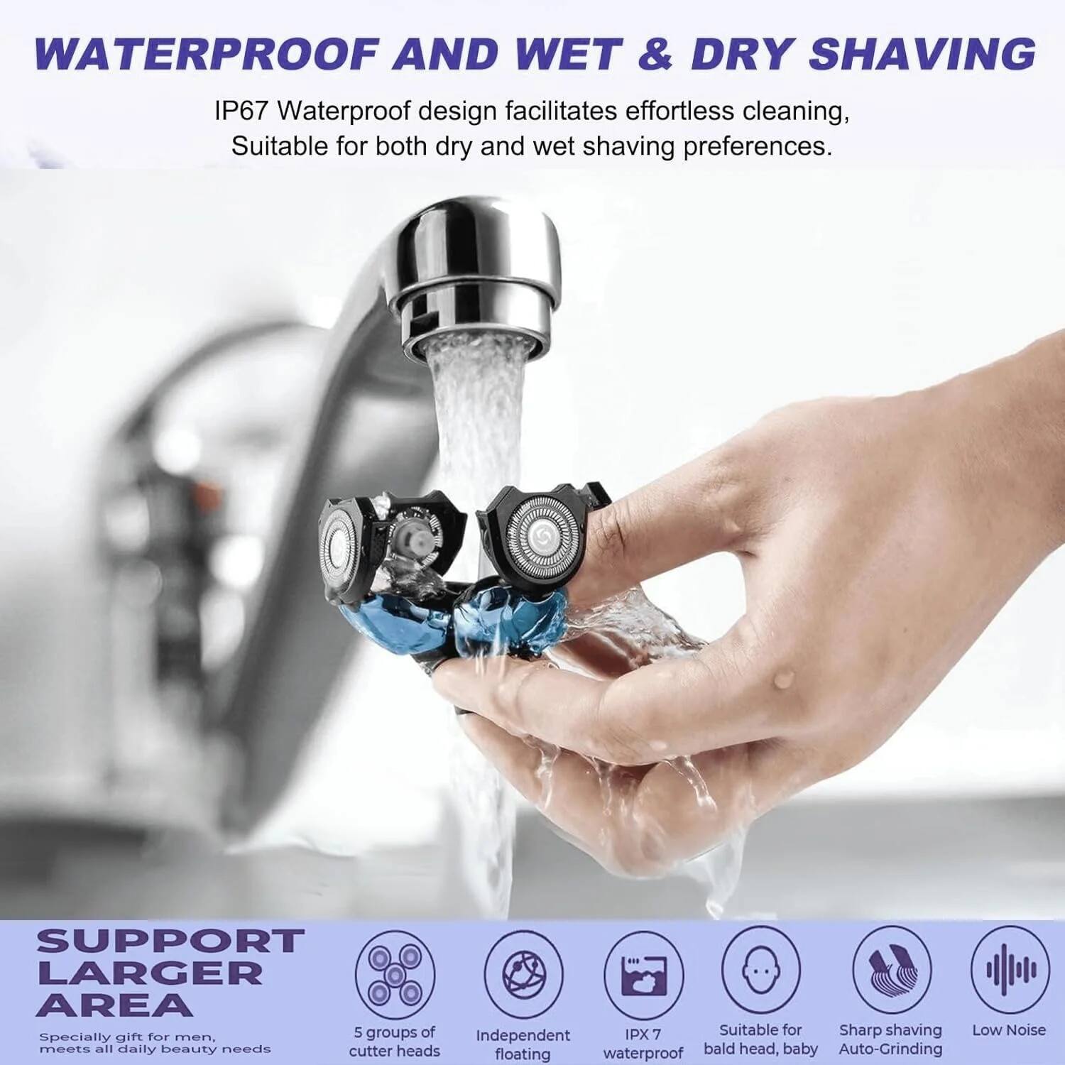 **WATERPROOF AND WET & DRY SHAVING**

IP67 Waterproof design facilitates effortless cleaning, suitable for both dry and wet shaving preferences.

**SUPPORT LARGER AREA**

- Specially gift for men, meets all daily beauty needs
- 5 groups of cutter heads
- Independent floating
- IPX 7 waterproof
- Suitable for bald head, baby
- Sharp shaving Auto-Grinding
- Low Noise