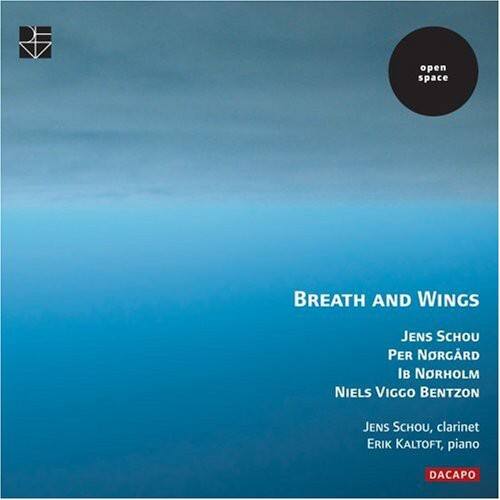open space

BREATH AND WINGS

JENS SCHOU  
PER NORGAARD  
Ib NORHOLM  
NIELS VIGGO BENTZON

JENS SCHOU, clarinet  
ERIK KALTOFT, piano

DACAPo