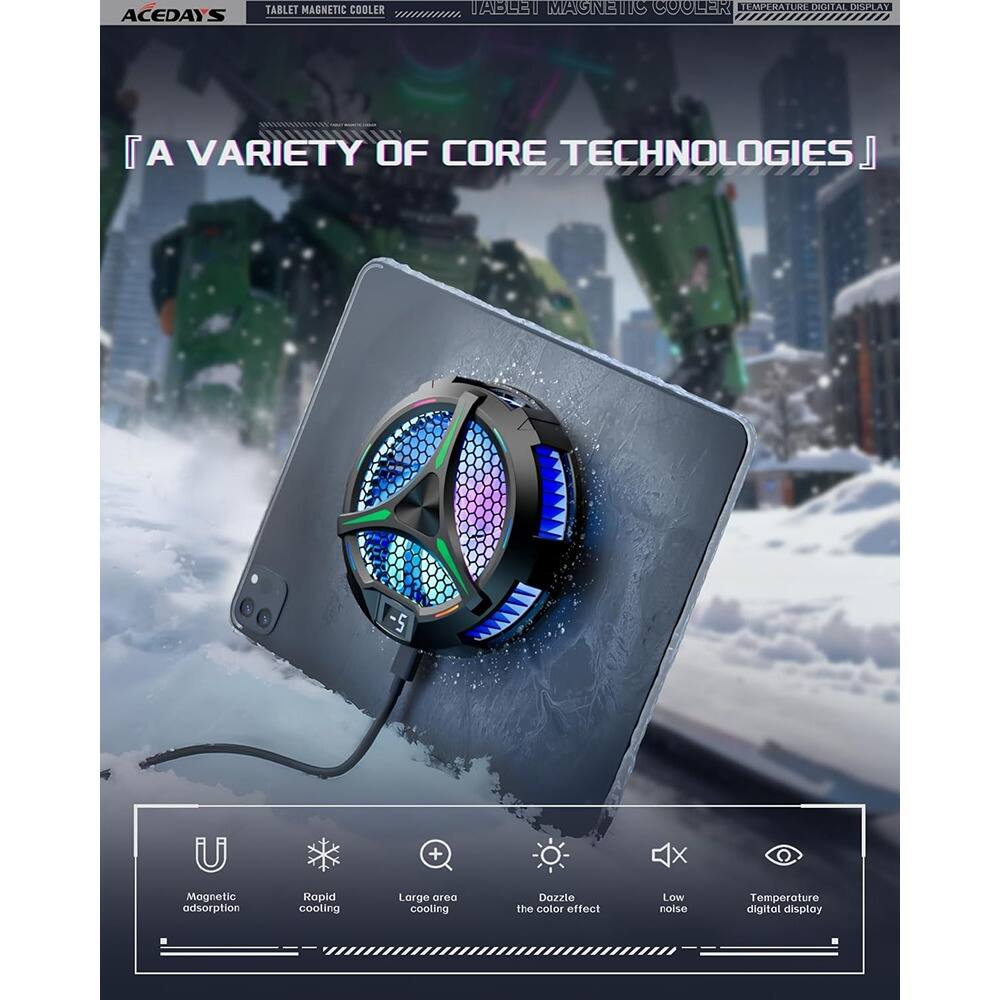 Sure, here is the corrected and grouped text from the image:

---

**ACEDAYS TABLET MAGNETIC COOLER**

**A VARIETY OF CORE TECHNOLOGIES**

- Magnetic adsorption
- Rapid cooling
- Large area cooling
- Dazzle the color effect
- Low noise
- Temperature digital display

---

**TABLET MAGNETIC COOLER TEMPERATURE DIGITAL DISPLAY**