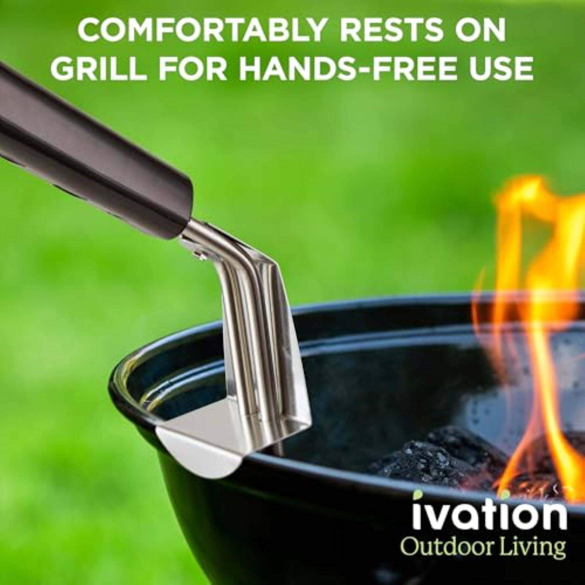 COMFORTABLY RESTS ON GRILL FOR HANDS-FREE USE ivation Outdoor Living