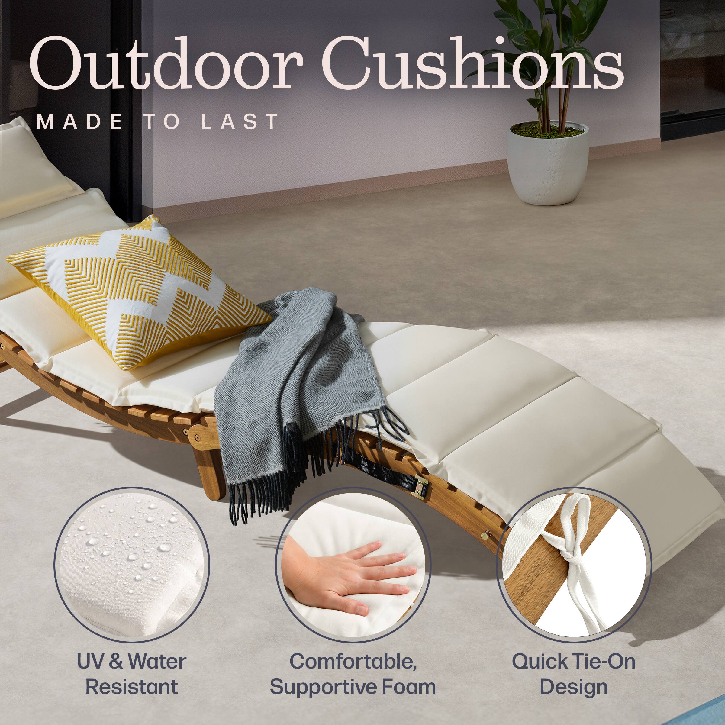 Outdoor Cushions  
MADE TO LAST  

UV & Water Resistant  
Comfortable, Supportive Foam  
Quick Tie-On Design