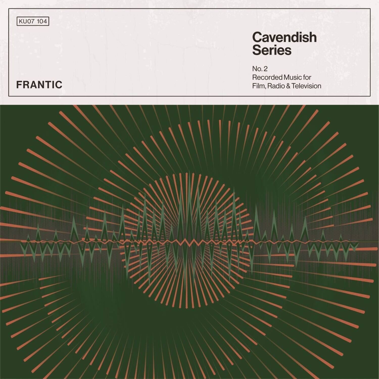 KU07 104  
Cavendish Series  
No. 2  
Recorded Music for Film, Radio & Television  

FRANTIC