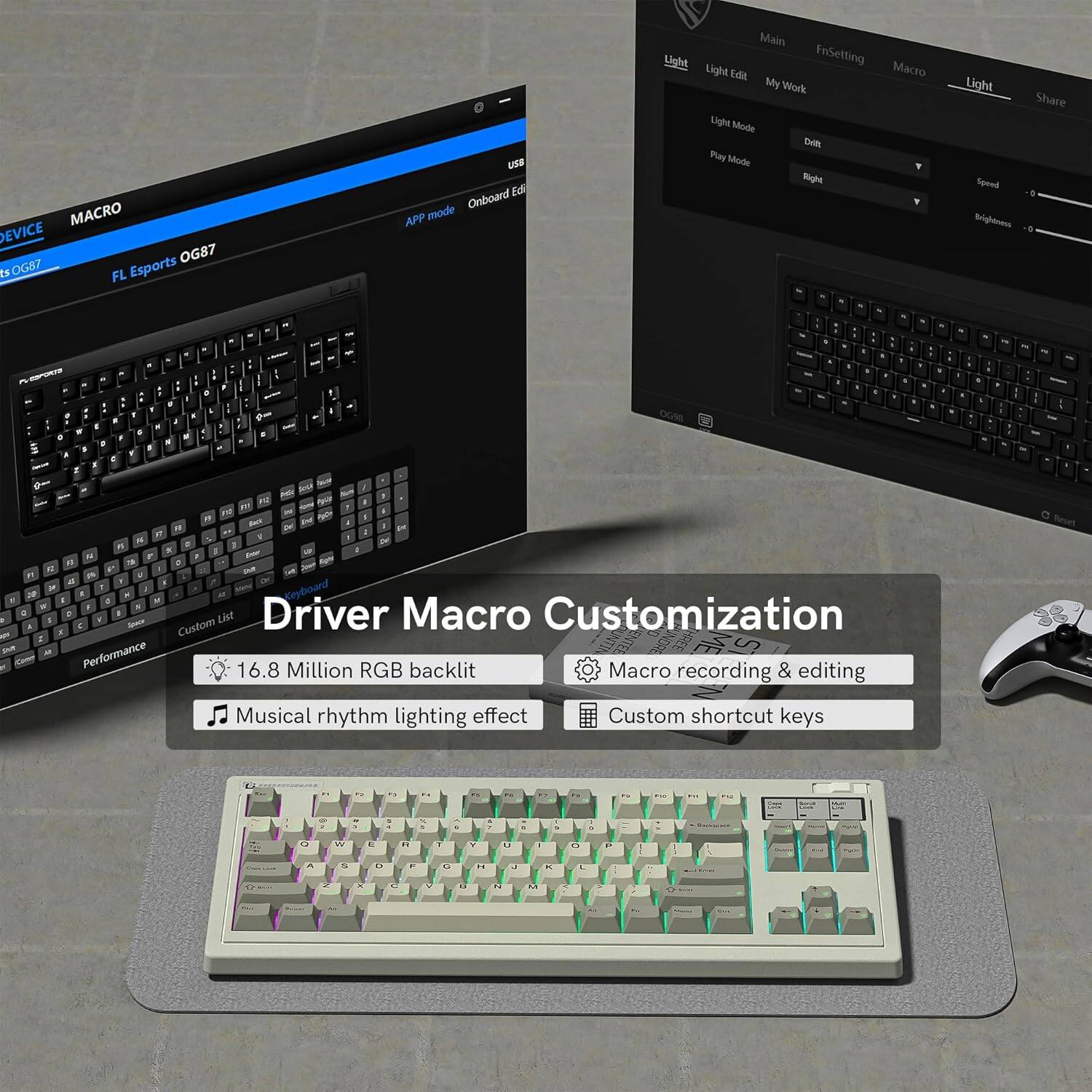 **MACRO DEVICE**  
FL Esports OG87  

**USB**  
APP mode  
Onboard Edit  

**Main**  
Light Edit  
My Work  
Macro  
Light  
Share  

**Light Mode**  
Play Mode  
Right  

**Speed**  
Brightness  

**Driver Macro Customization**  
- 16.8 Million RGB backlight  
- Musical rhythm lighting effect  
- Macro recording & editing  
- Custom shortcut keys  

**Custom List**  
Performance