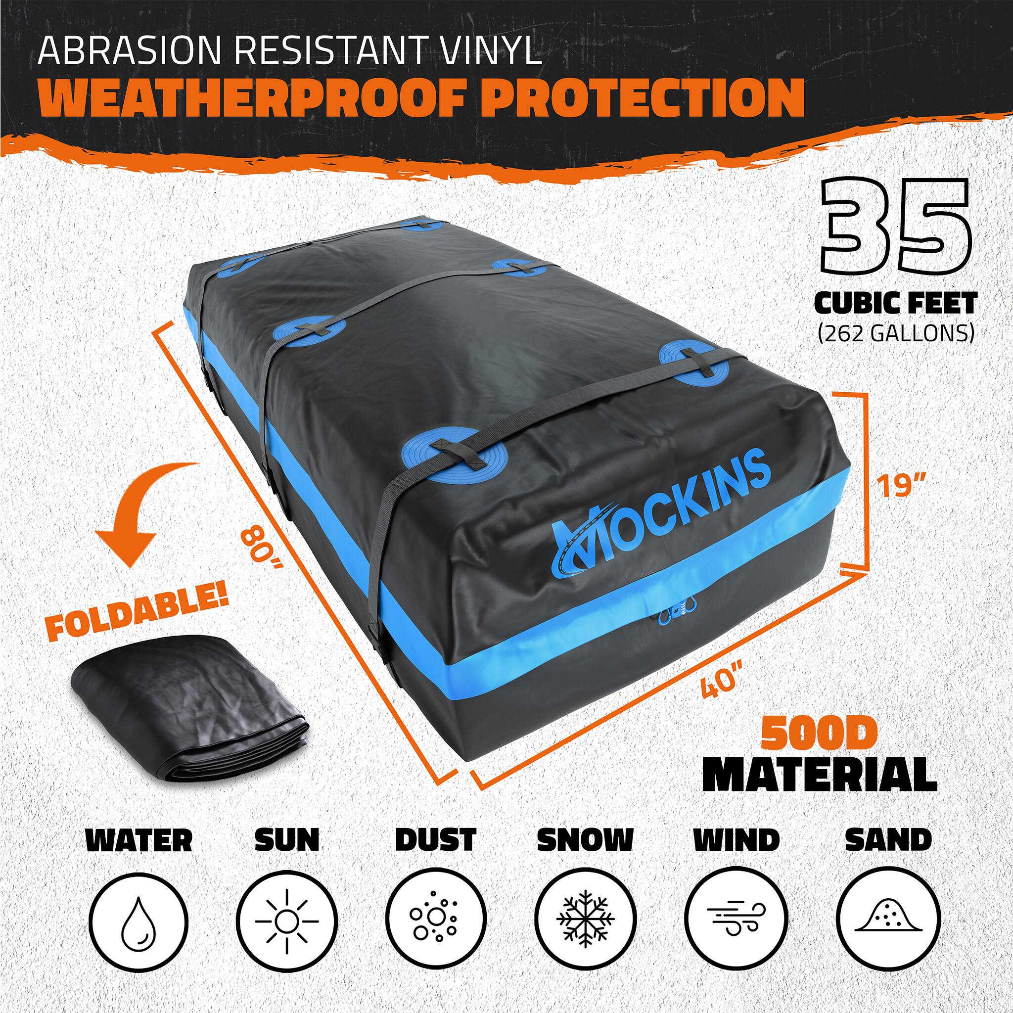 ABRASION RESISTANT VINYL WEATHERPROOF PROTECTION  
35 CUBIC FEET (262 GALLONS)  
FOLDABLE!  
19" x 40"  
500D MATERIAL  
WATER, SUN, DUST, SNOW, WIND, SAND
