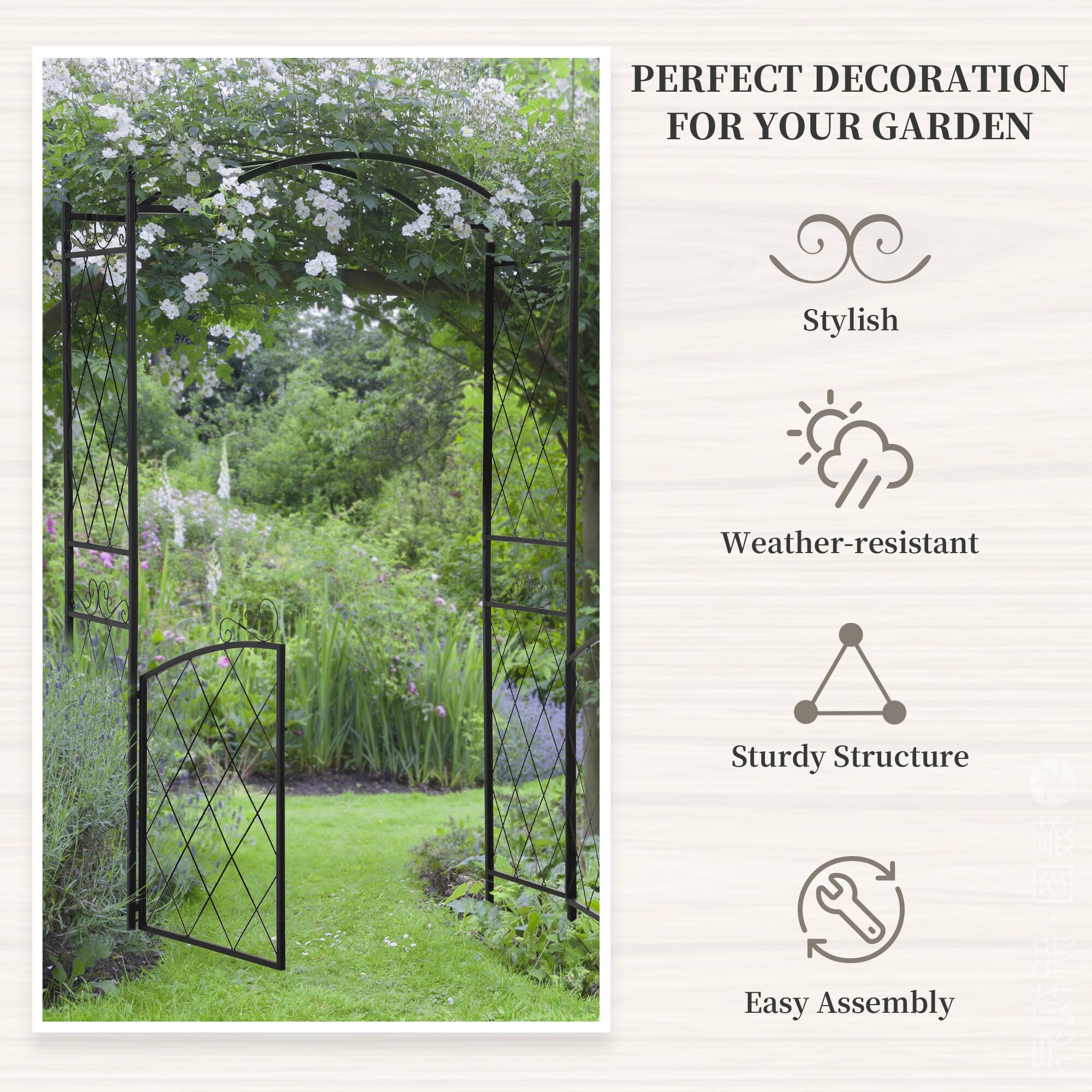 PERFECT DECORATION FOR YOUR GARDEN
Stylish
Weather-resistant
Sturdy Structure
Easy Assembly