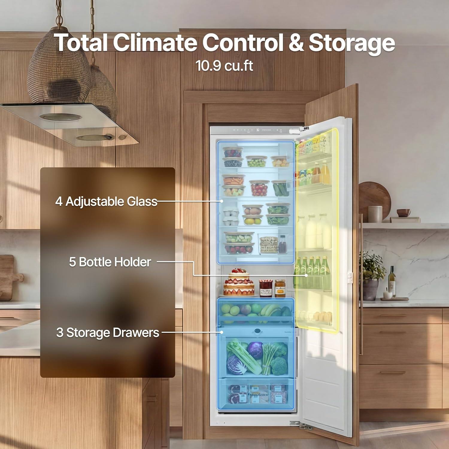Total Climate Control & Storage  
10.9 cu.ft  
4 Adjustable Glass  
5 Bottle Holder  
3 Storage Drawers