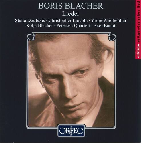 BORIS BLACHER  
Lieder  
Stella Doufexis • Christopher Lincoln • Yaron Windmiller  
Kolja Blacher • Petersen Quartett • Axel Bauni  

edition zeitgenössisches lied  
ORFEO