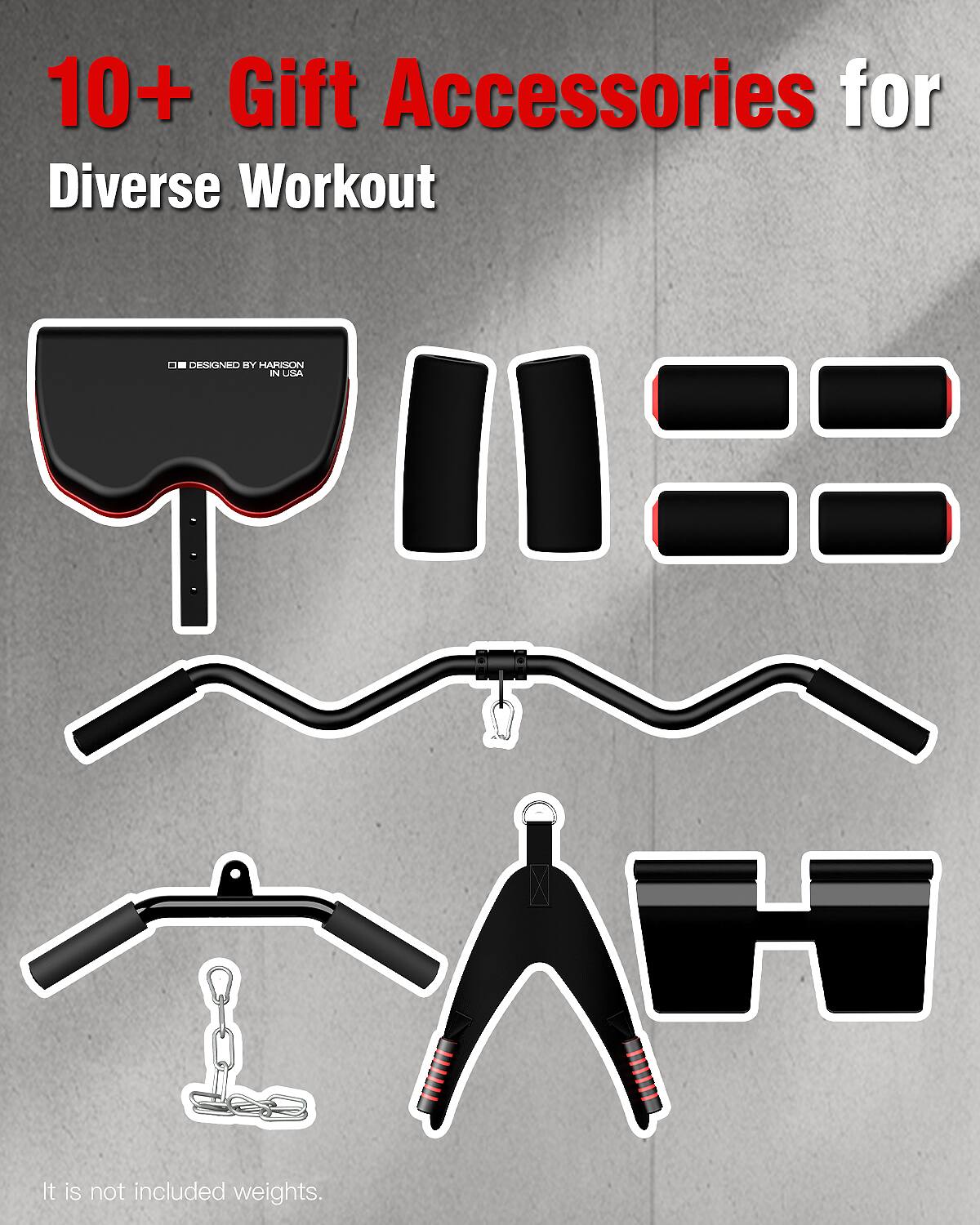 10+ Gift Accessories for Diverse Workout  
DESIGNED BY HARISON  
It is not included weights.