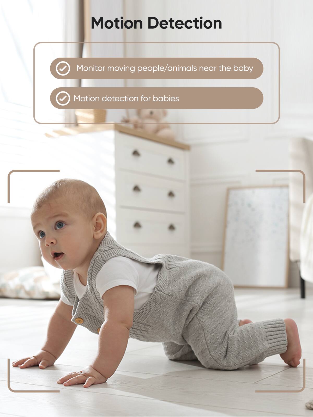 Motion Detection

- Monitor moving people/animals near the baby
- Motion detection for babies