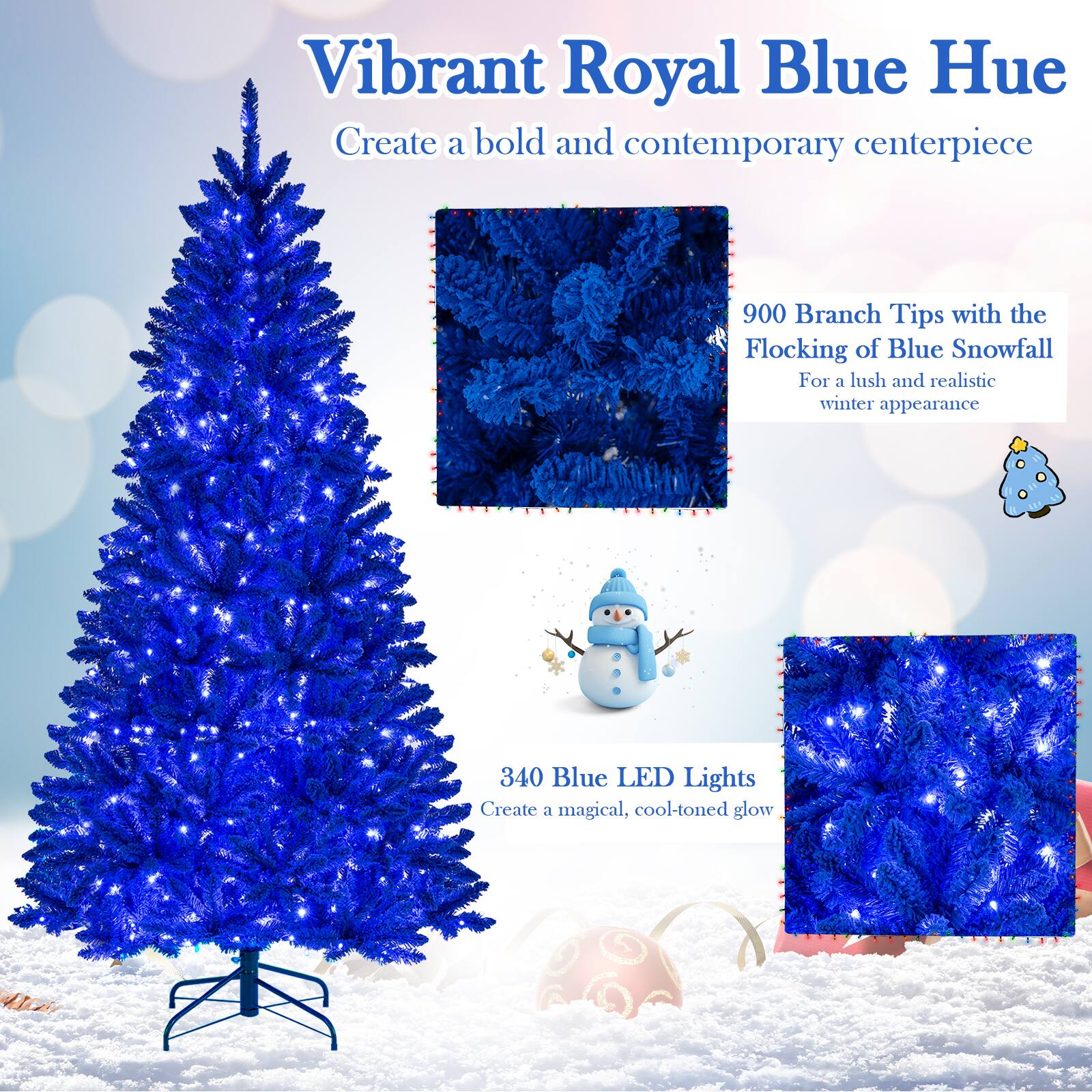 Vibrant Royal Blue Hue  
Create a bold and contemporary centerpiece  

900 Branch Tips with the Flocking of Blue Snowfall  
For a lush and realistic winter appearance  

340 Blue LED Lights  
Create a magical, cool-toned glow