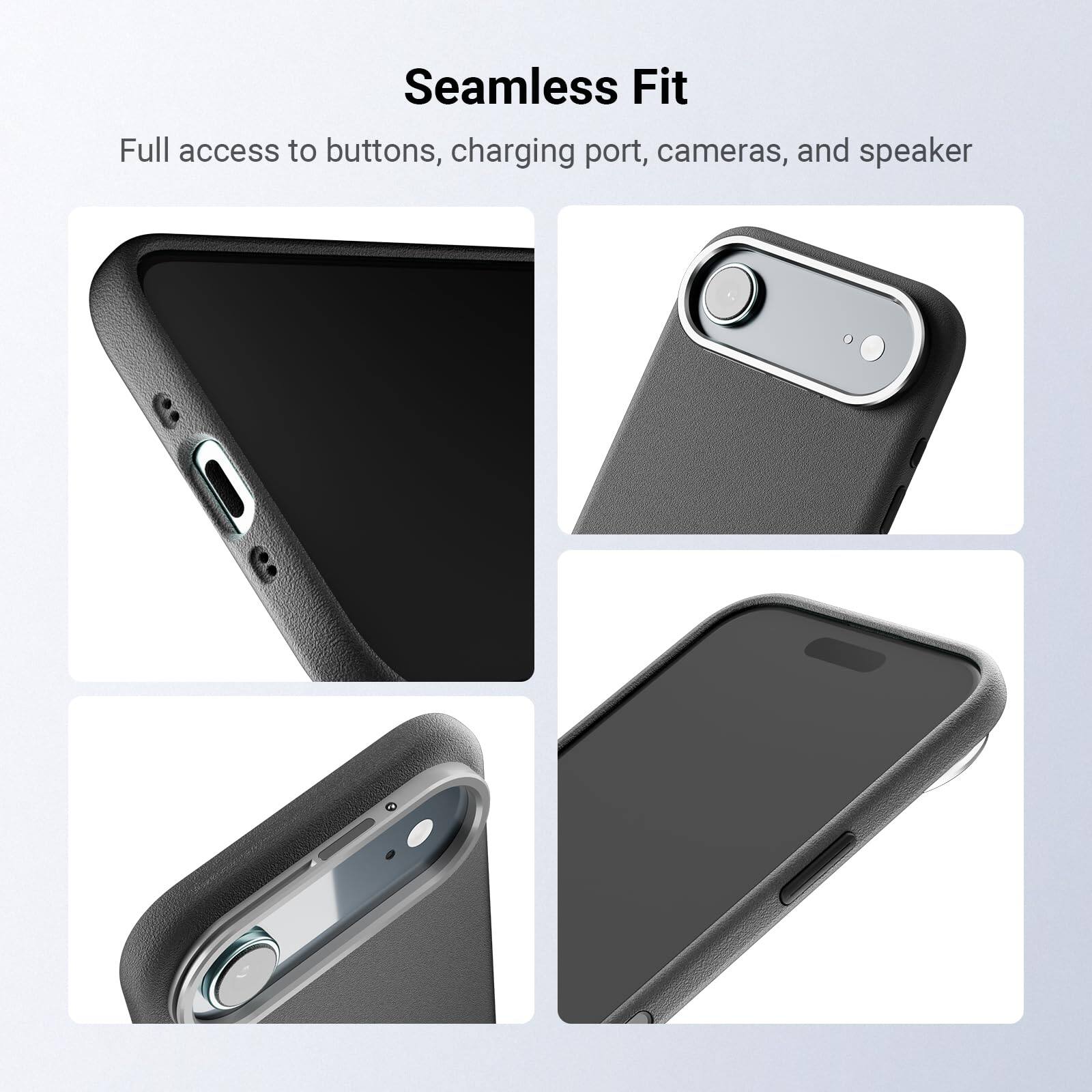 Seamless Fit

Full access to buttons, charging port, cameras, and speaker