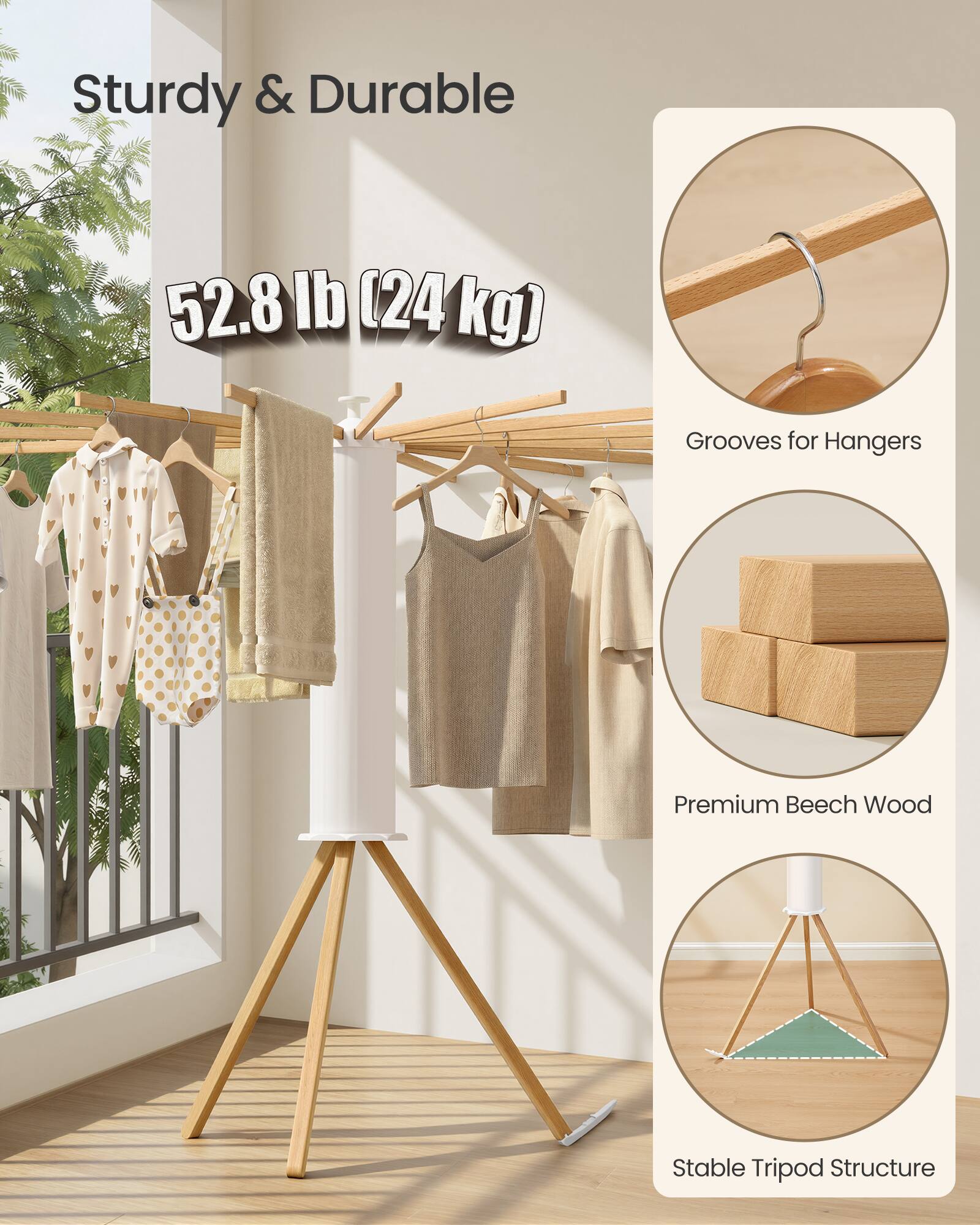 Sturdy & Durable  
52.8 lb (24 kg)  
Grooves for Hangers  
Premium Beech Wood  
Stable Tripod Structure