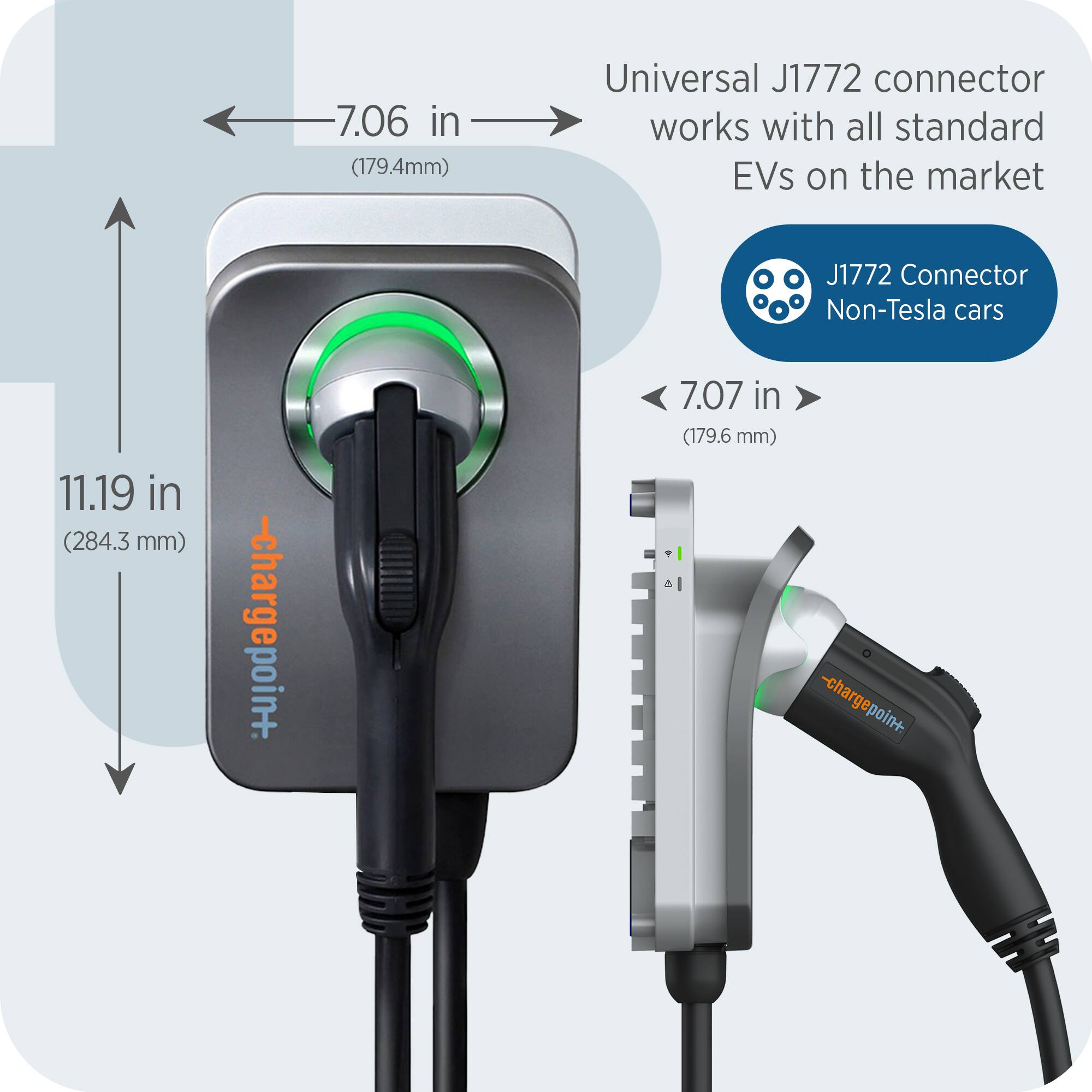 7.06 in (179.4mm) Universal J1772 connector works with all standard EVs on the market  
J1772 Connector Non-Tesla cars  
11.19 in (284.3 mm)  
7.07 in (179.6 mm)