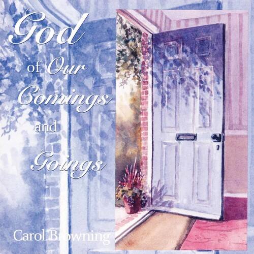 Carol Browning - God of Our Comings and Goings   - COMPACT DISCS [CD] price history on PriceWatchPro
