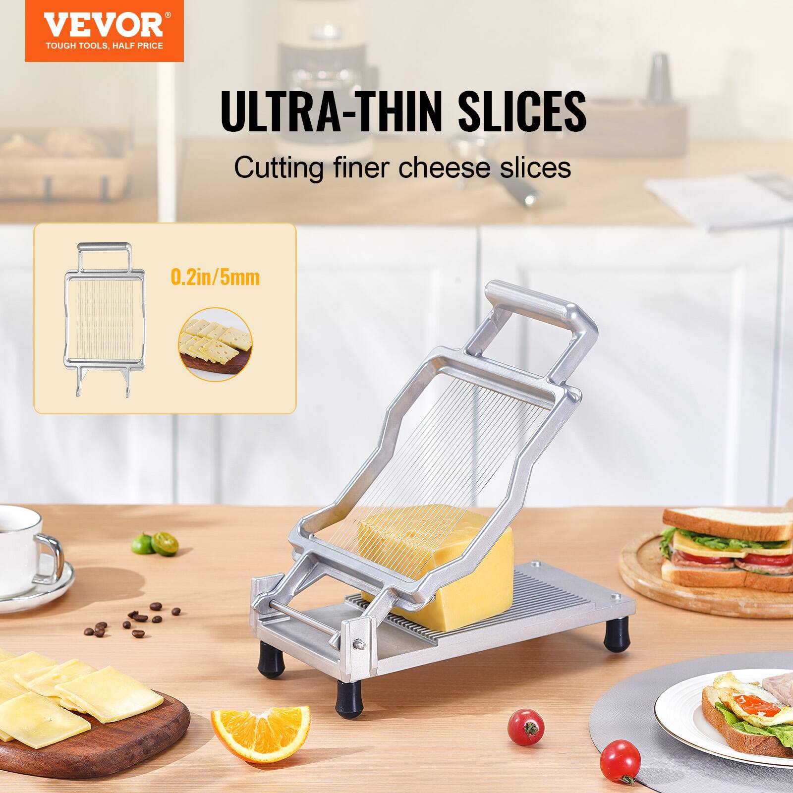VEVOR  
TOUGH TOOLS, HALF PRICE  

ULTRA-THIN SLICES  
Cutting finer cheese slices  

0.2in/5mm