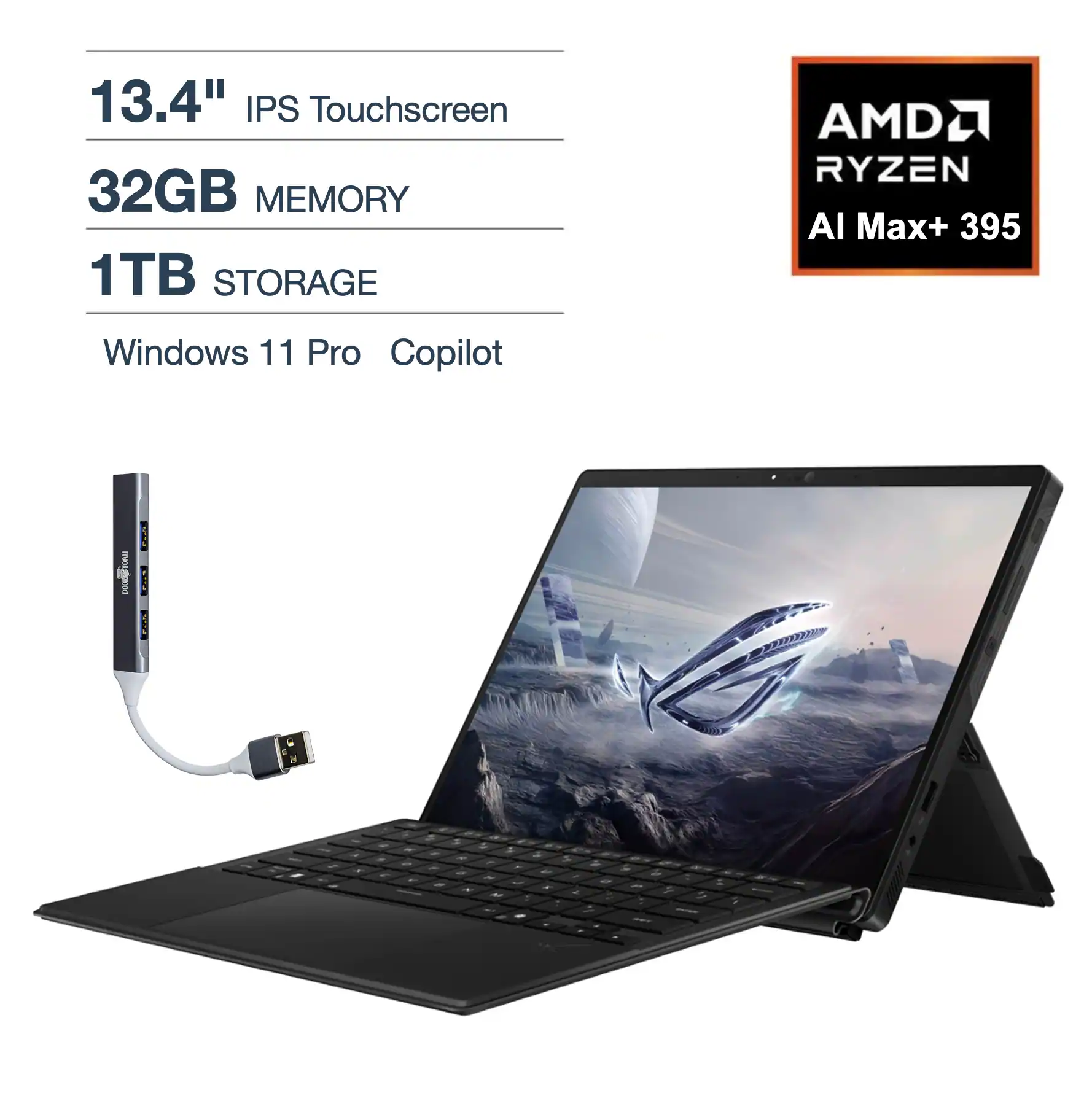 13.4" IPS Touchscreen  
32GB MEMORY  
1TB STORAGE  
AMD RYZEN AI Max+ 395  
Windows 11 Pro Copilot