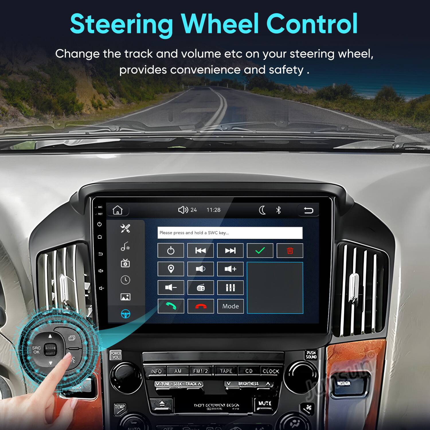 Steering Wheel Control  
Change the track and volume etc on your steering wheel, provides convenience and safety.

MC  
24  
11:28  
Please press and hold a SWC key...  
U  
+  
Mode  
SRC OK  
QUE PUSH XX SOUID INFO AU FM1/2 TAPE CD CLOCK NOT VARNOWA red OCTOPINA dooomic V KWA ... + BRIGHNESS MAY TWOOOOOOOOOO fassury 12:3 AUTO ACC