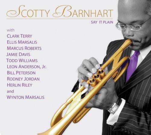 Scotty Barnhart  
Say It Plain  

with  
Clark Terry  
Ellis Marsalis  
Marcus Roberts  
Jamie Davis  
Todd Williams  
Leon Anderson, Jr.  
Bill Peterson  
Rodney Jordan  
Herlin Riley  
and  
Wynton Marsalis