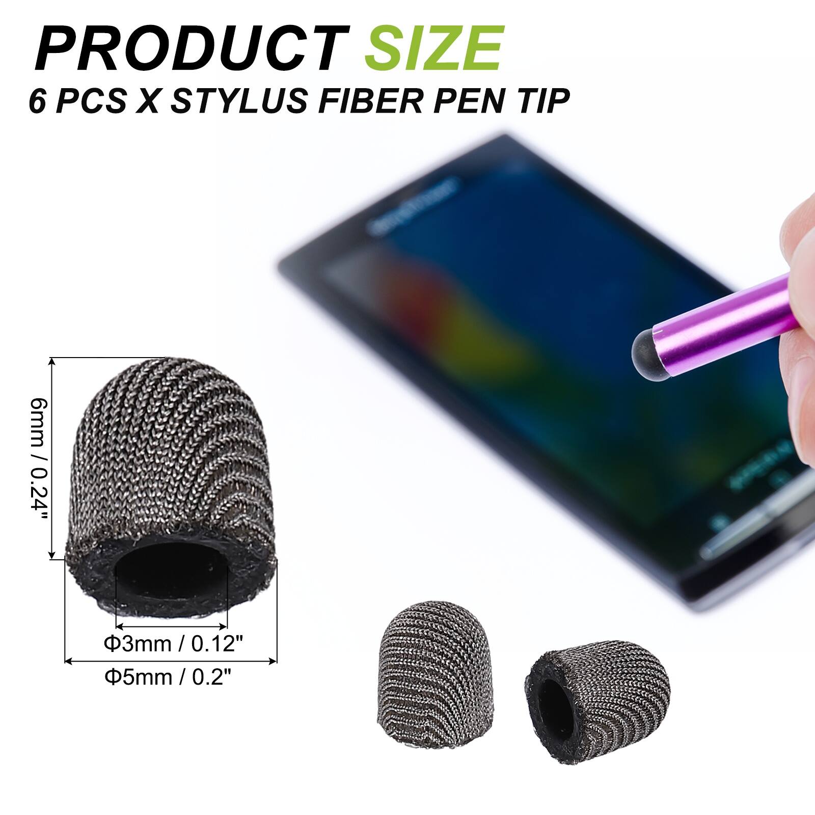 PRODUCT SIZE  
6 PCS X STYLUS FIBER PEN TIP  
6mm / 0.24"  
3mm / 0.12"  
5mm / 0.2"