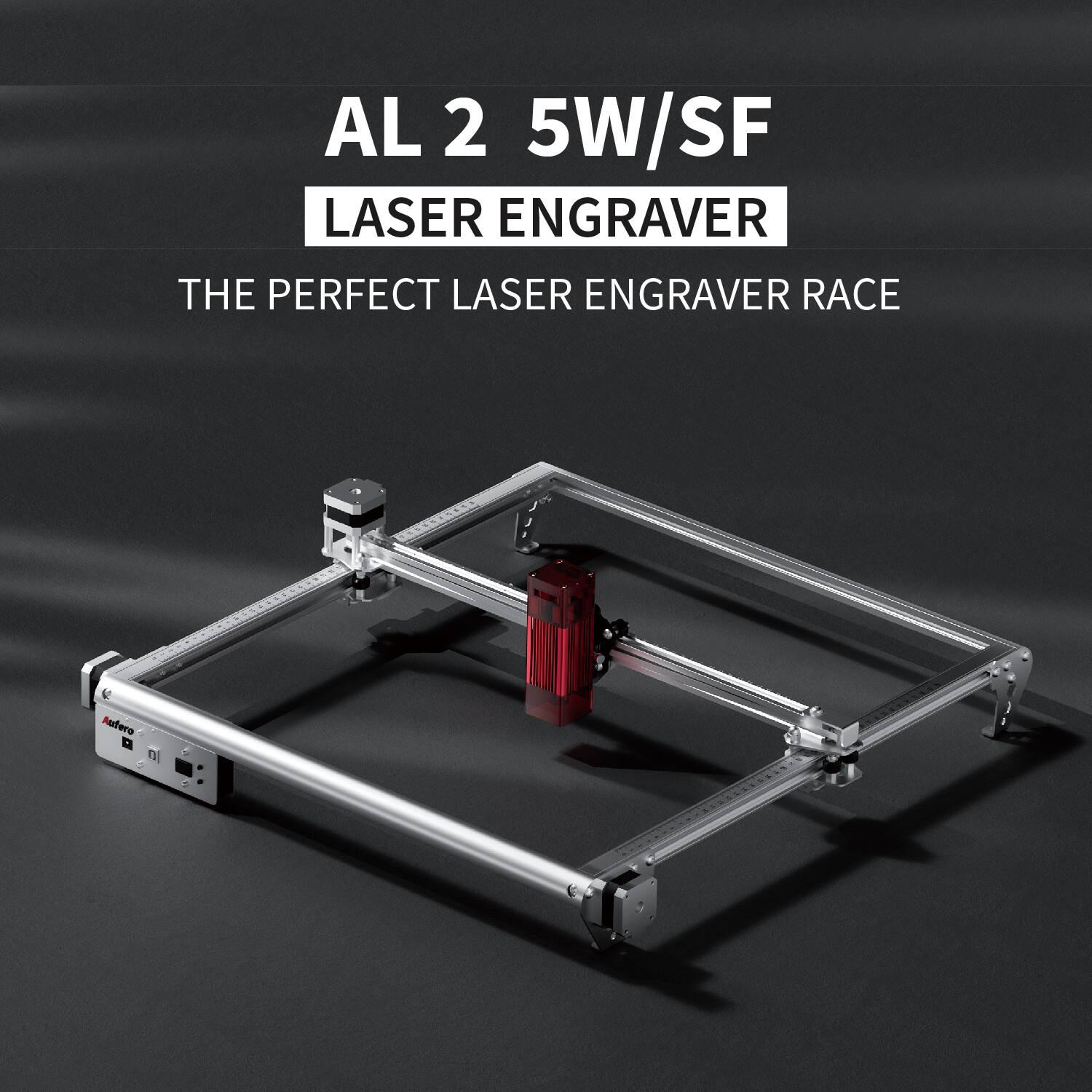 AL 2 5W/SF  
LASER ENGRAVER  
THE PERFECT LASER ENGRAVER RACE