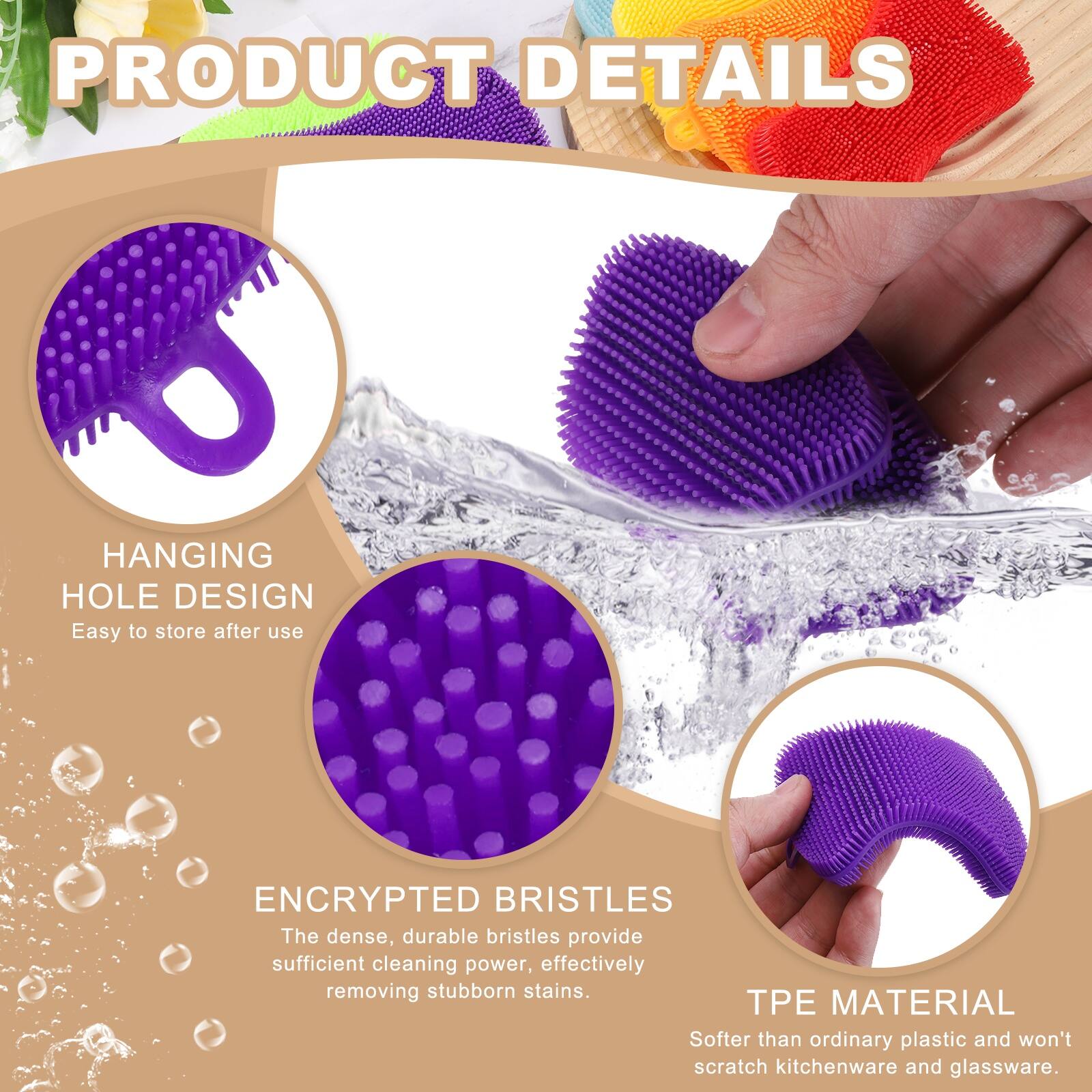 PRODUCT DETAILS

HANGING HOLE DESIGN
Easy to store after use

ENCRYPTED BRISTLES
The dense, durable bristles provide sufficient cleaning power, effectively removing stubborn stains.

TPE MATERIAL
Softer than ordinary plastic and won't scratch kitchenware and glassware.