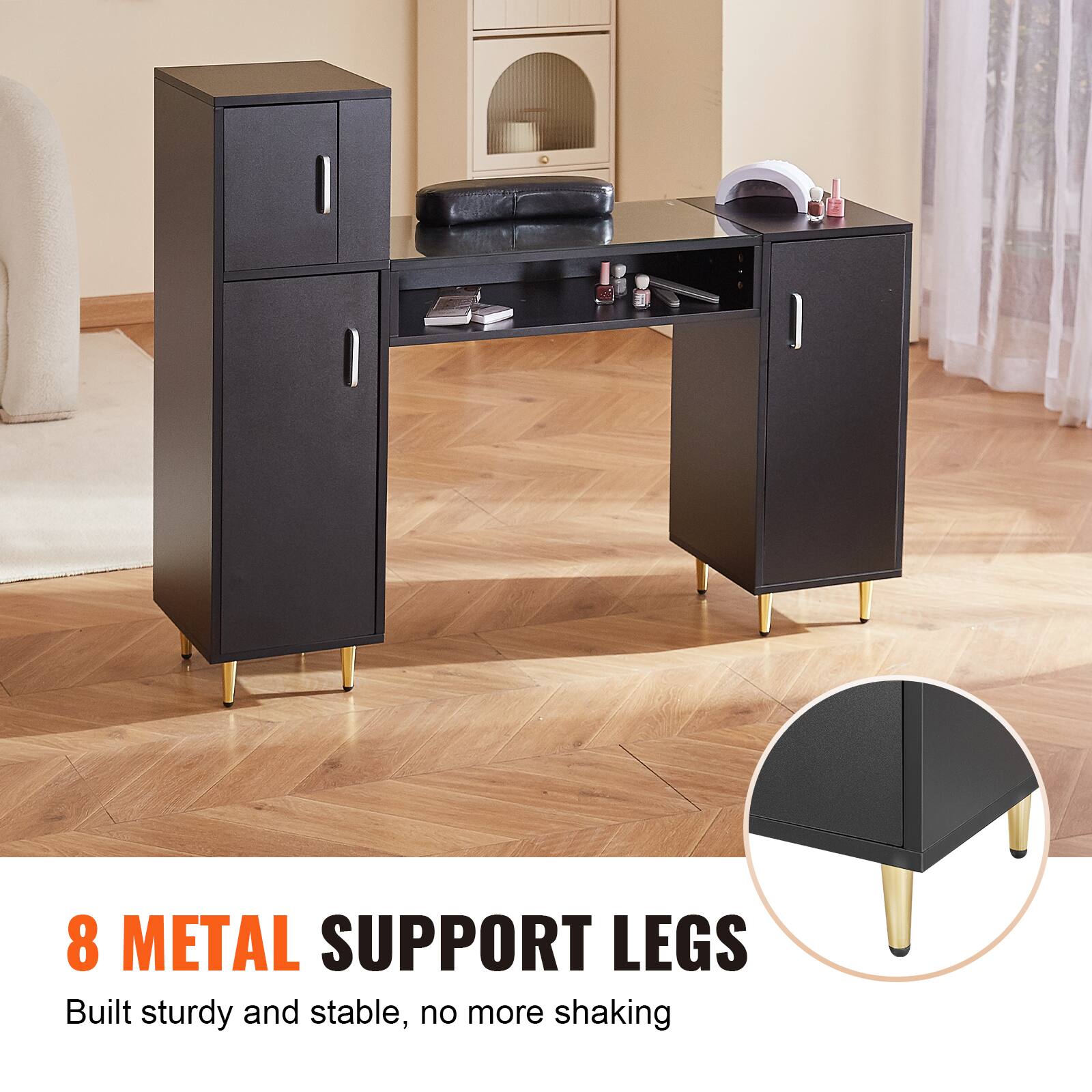 8 METAL SUPPORT LEGS
Built sturdy and stable, no more shaking