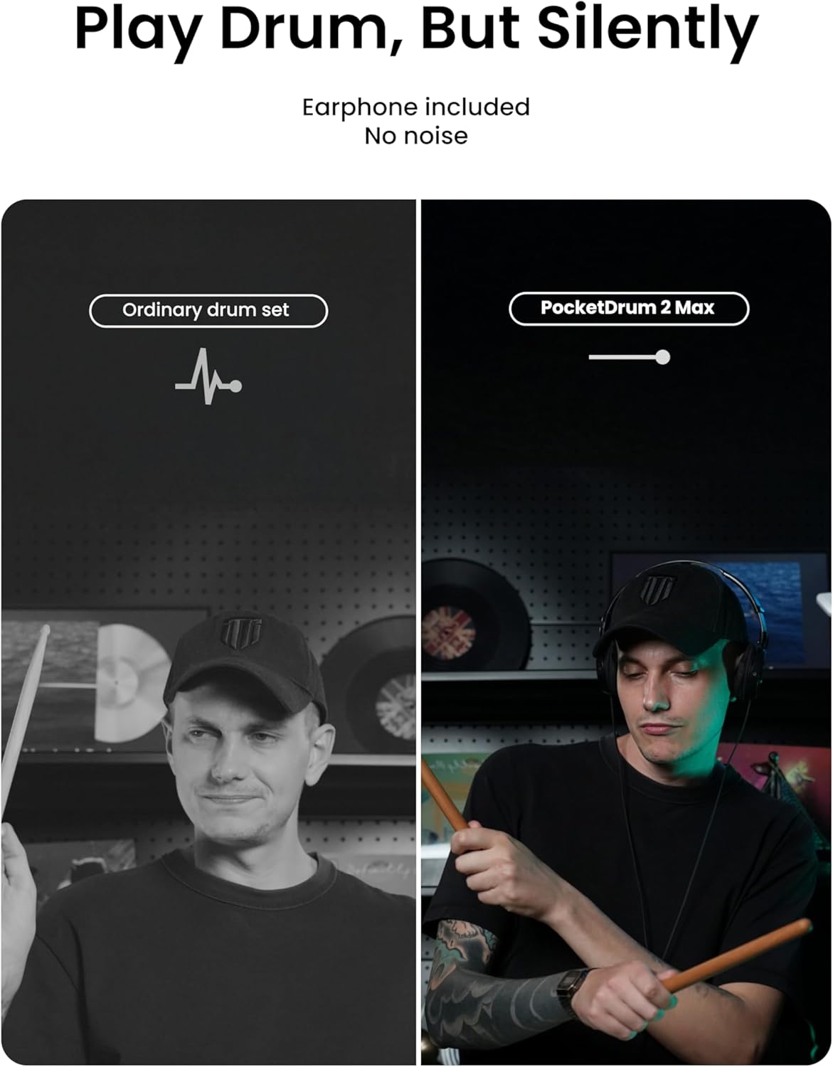 Play Drum, But Silently

Earphone included  
No noise

Ordinary drum set

PocketDrum 2 Max