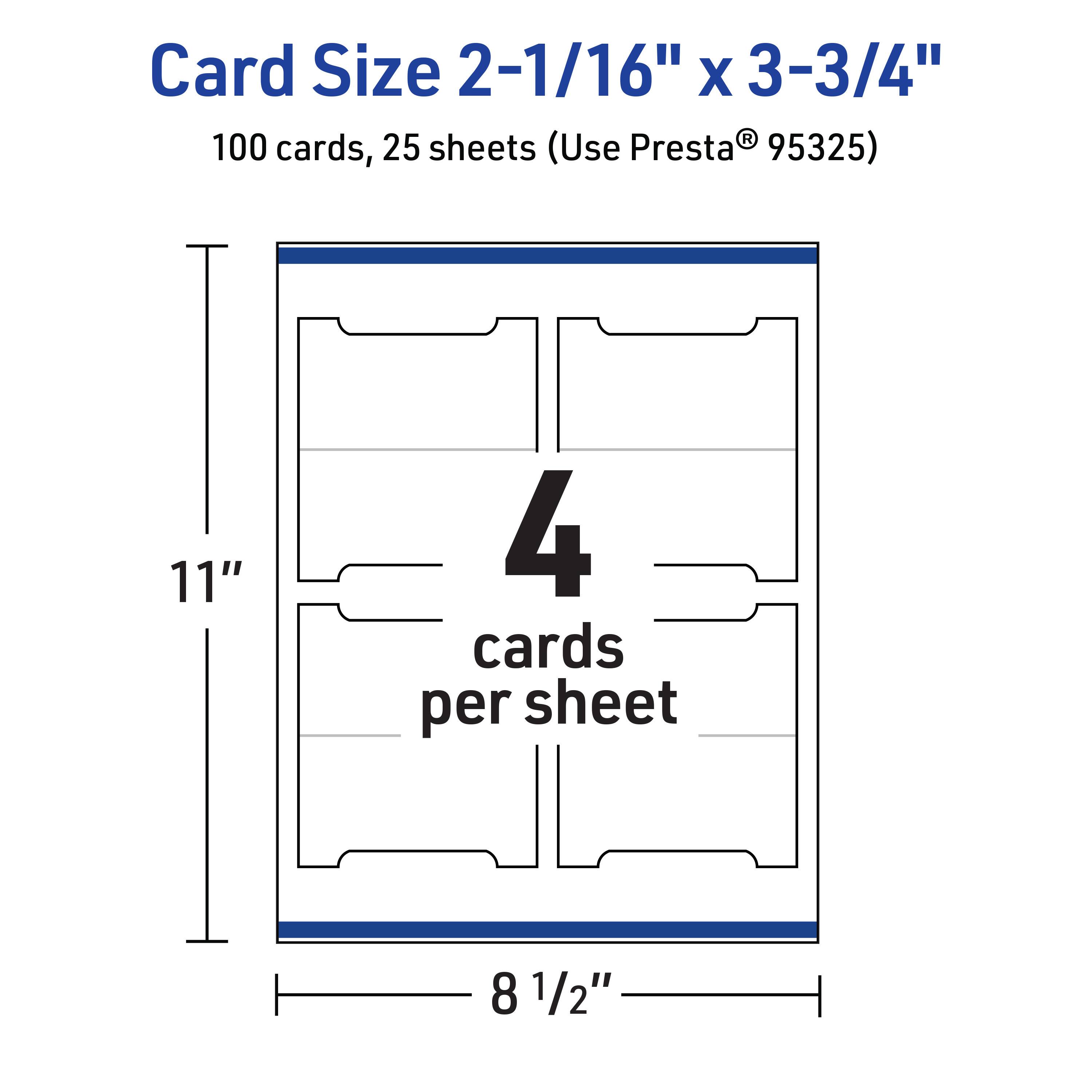 Card Size 2-1/16" x 3-3/4"  
100 cards, 25 sheets (Use Presta® 95325)  
11" x 8 1/2"  
4 cards per sheet