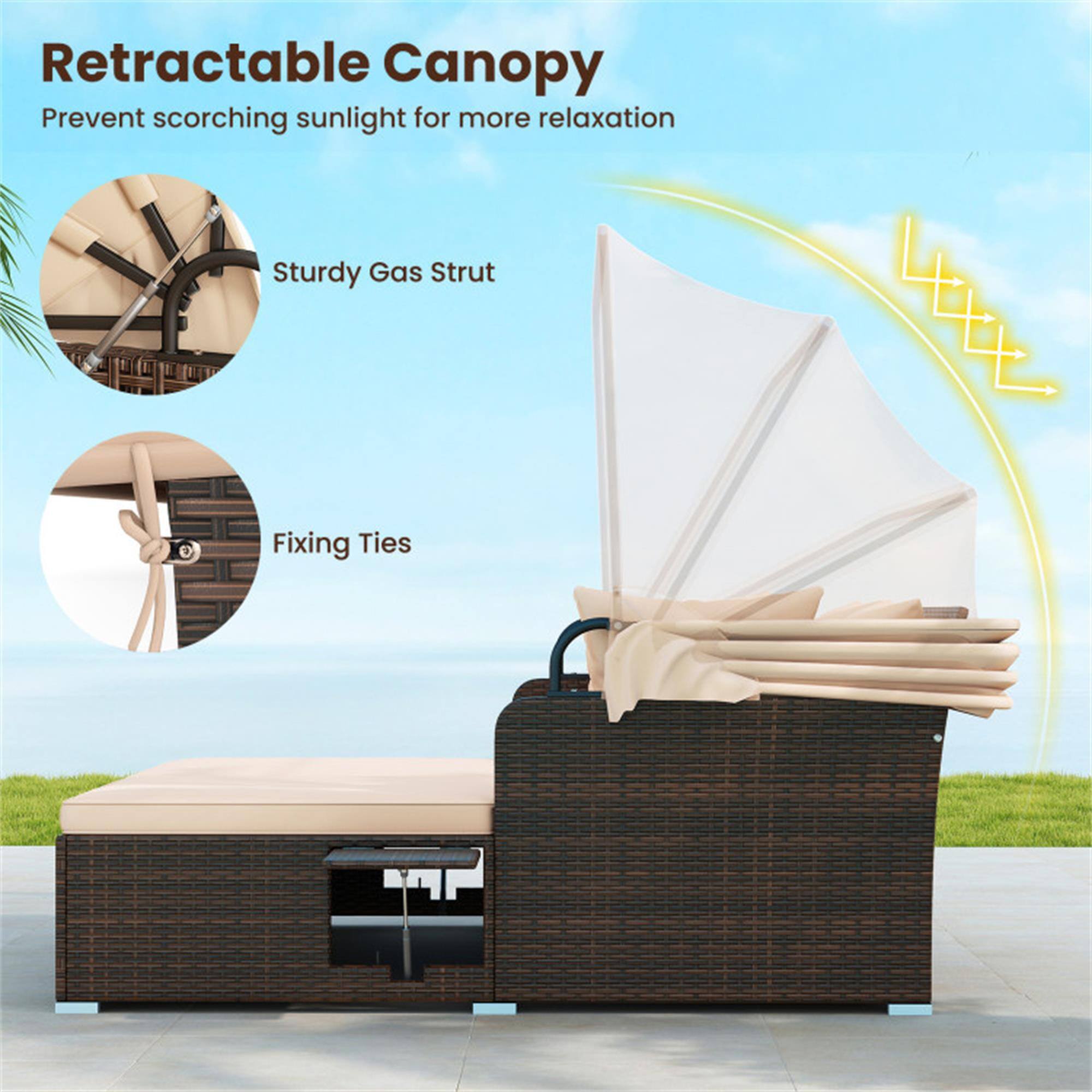 Retractable Canopy  
Prevent scorching sunlight for more relaxation  

Sturdy Gas Strut  
Fixing Ties