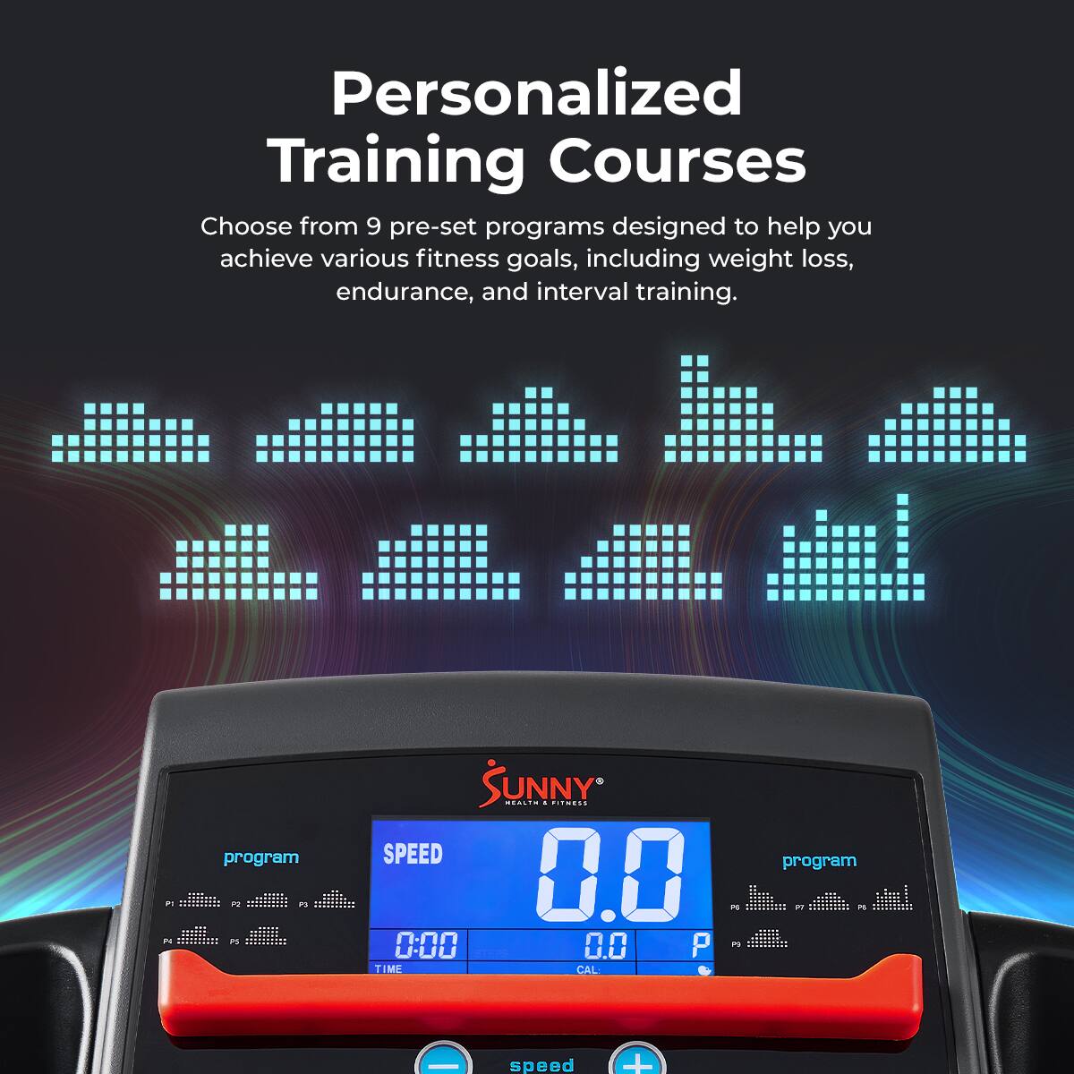 Personalized Training Courses
Choose from 9 pre-set programs designed to help you achieve various fitness goals, including weight loss, endurance, and interval training.

SPEED program 0.0
TIME 0:00
CAL: 0.0
speed +