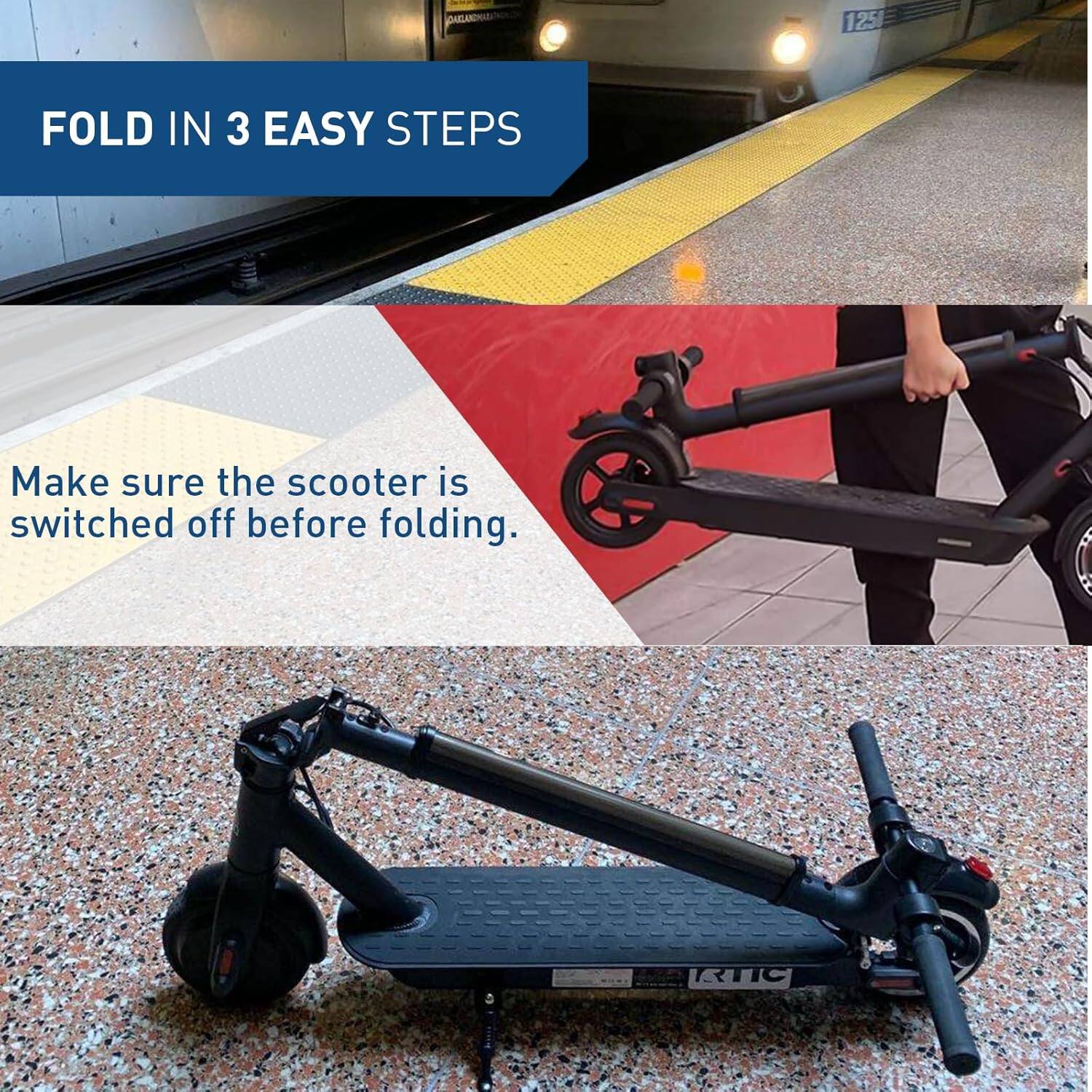 FOLD IN 3 EASY STEPS

Make sure the scooter is switched off before folding.