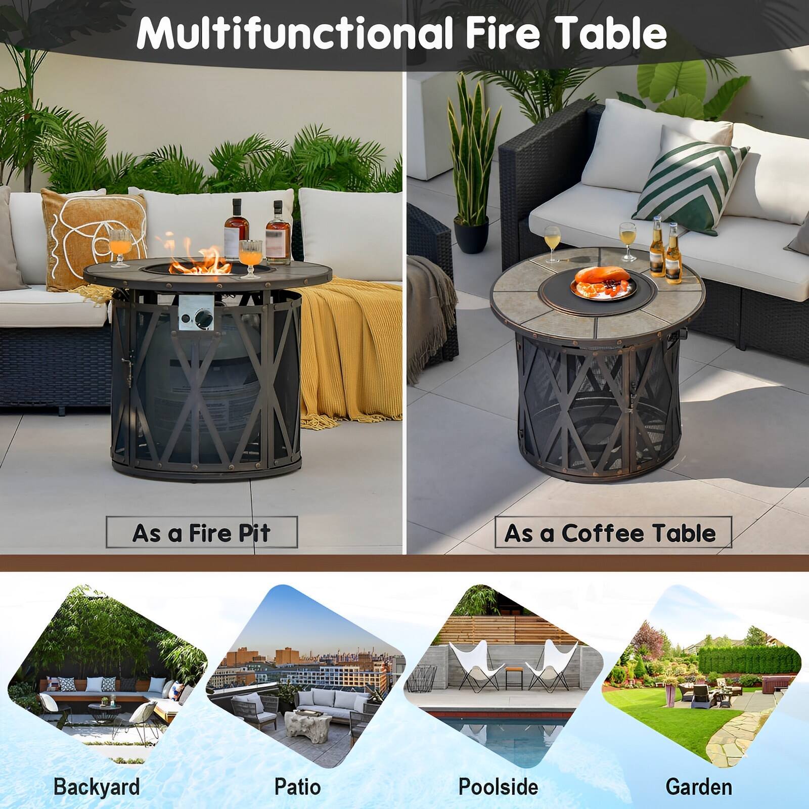 Multifunctional Fire Table

As a Fire Pit

As a Coffee Table

Backyard

Patio

Poolside

Garden