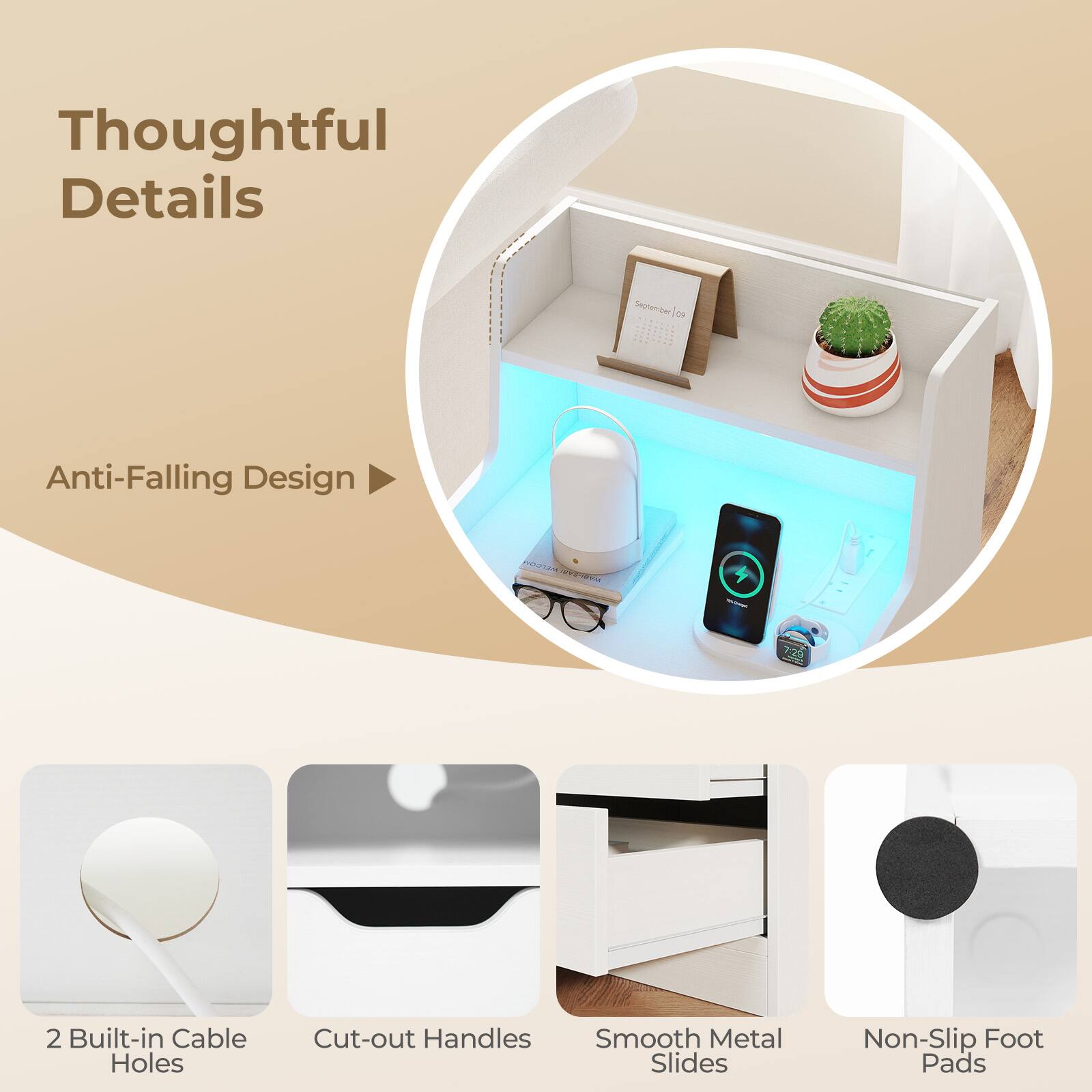 Thoughtful Details

Anti-Falling Design

2 Built-in Cable Holes

Cut-out Handles

Smooth Metal Slides

Non-Slip Foot Pads