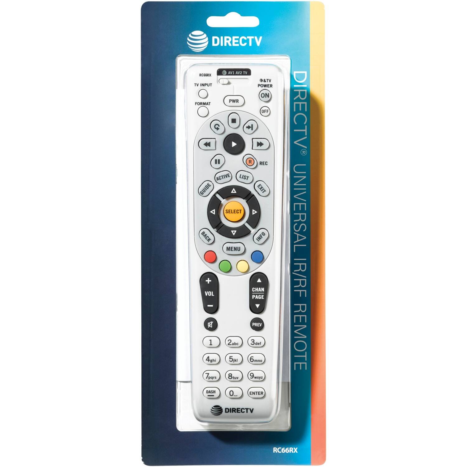 DIRECTV UNIVERSAL IR/RF REMOTE  
RC66RX  

TV INPUT  
FORMAT  
AV2 TV  
POWER  
ON  
OFF  

ACTIVE  
LIST  
EXIT  
MENU  
GUIDE  
SELECT  
BACK  
INFO  

CHAN  
PAGE  
PREV  
VOL  
+  
-  

1  
2abc  
3def  
4ghi  
5  
6mno  
7pqrs  
8tuv  
9wxyz  
0  
DASH  

ENTER  

DIRECTV