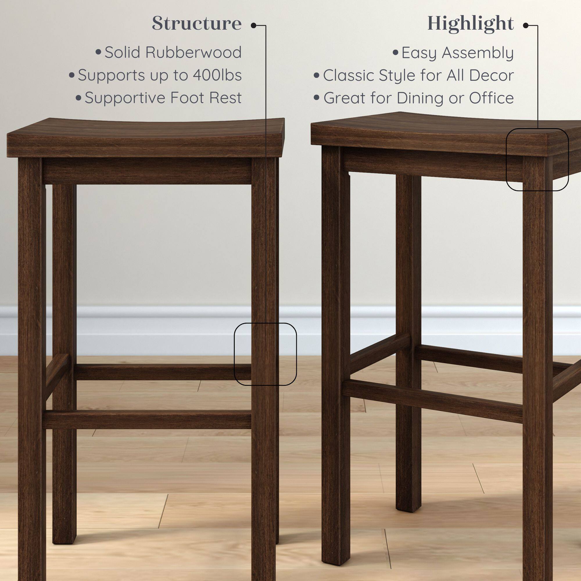 Structure:
- Solid Rubberwood
- Supports up to 400lbs
- Supportive Foot Rest

Highlight:
- Easy Assembly
- Classic Style for All Decor
- Great for Dining or Office