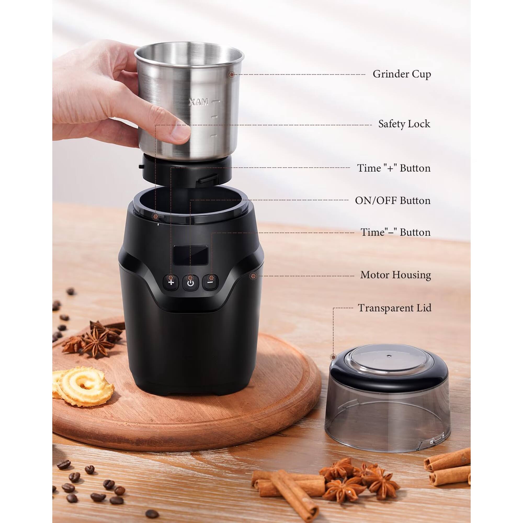 Grinder Cup

Safety Lock

Time "+" Button

ON/OFF Button

Time "-" Button

Motor Housing

Transparent Lid