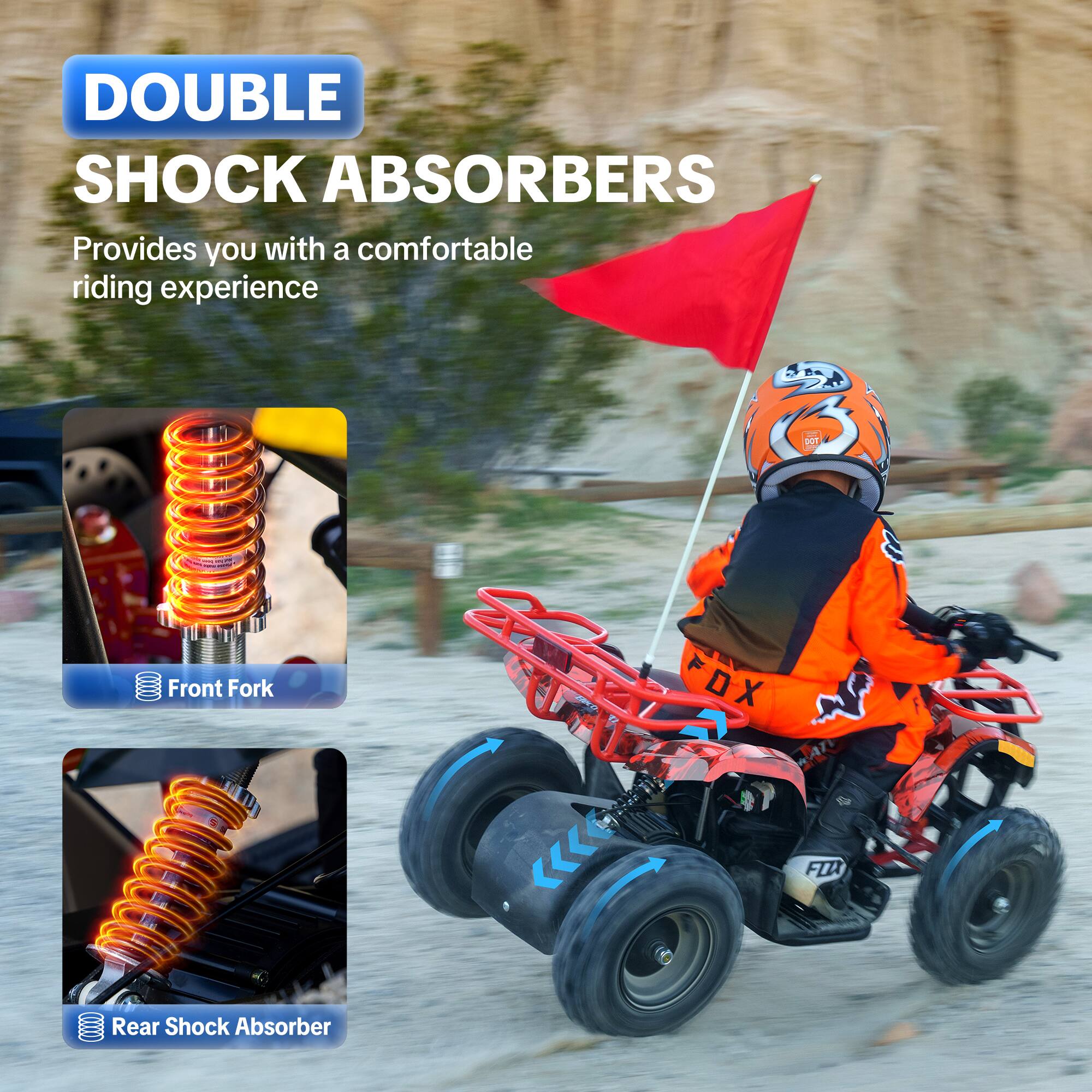 DOUBLE SHOCK ABSORBERS  
Provides you with a comfortable riding experience

DOT  
Front Fork  
OX  
FOX  
Rear Shock Absorber