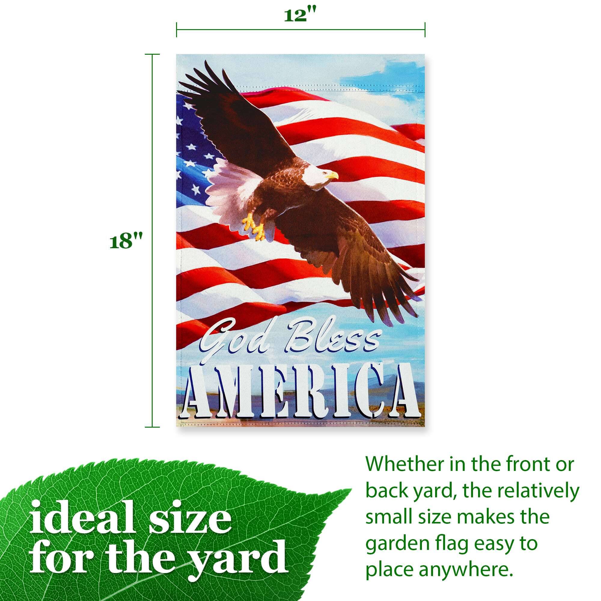 12" x 18" God Bless AMERICA

Whether in the front or back yard, the relatively small size makes the garden flag easy to place anywhere.