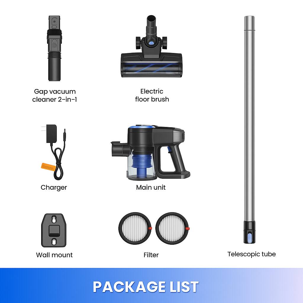 PACKAGE LIST

- Gap vacuum cleaner 2-in-1
- Electric floor brush
- Charger
- Main unit
- Wall mount
- Filter
- Telescopic tube